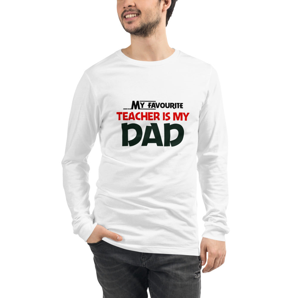 MY FAVOURITE TEACHER IS DAD - Unisex Long Sleeve Tee