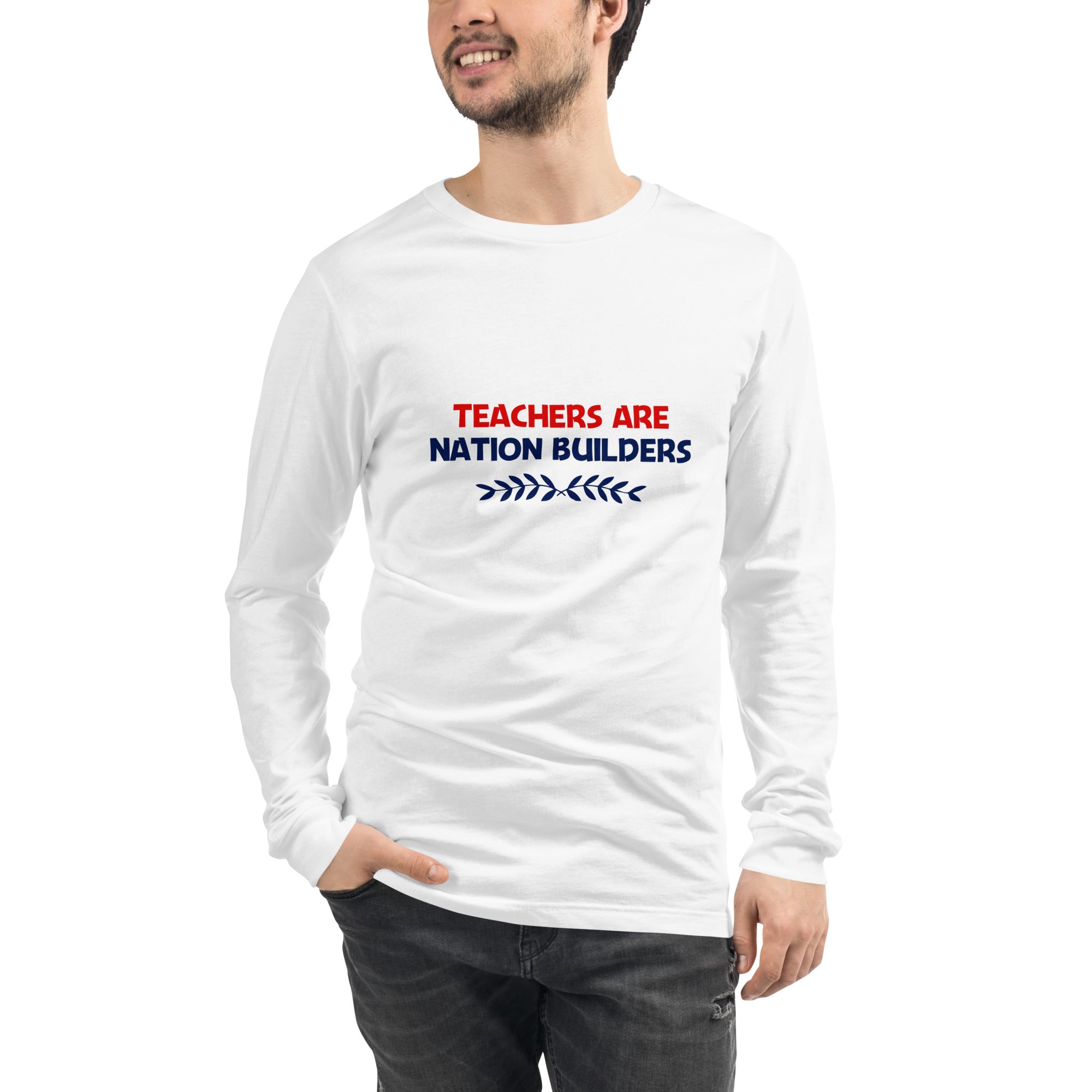 TEACHERS ARE NATION BUILDERS - Unisex Long Sleeve Tee