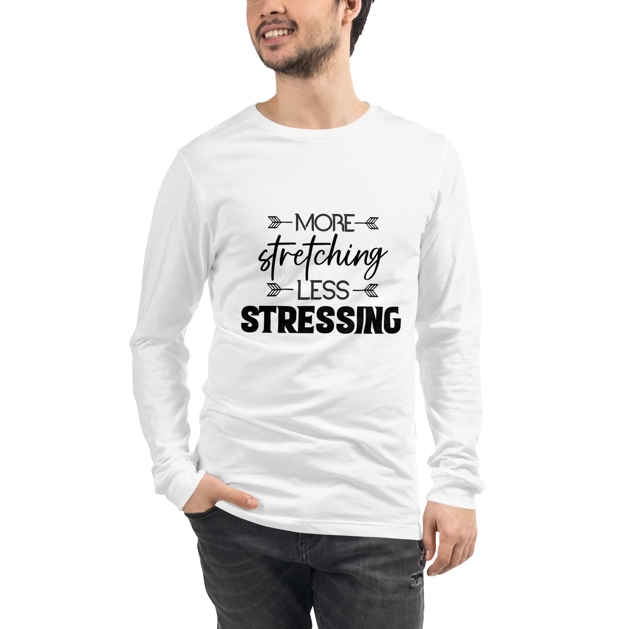 MORE STRETCHING LESS STRESSING - Unisex Long Sleeve Tee