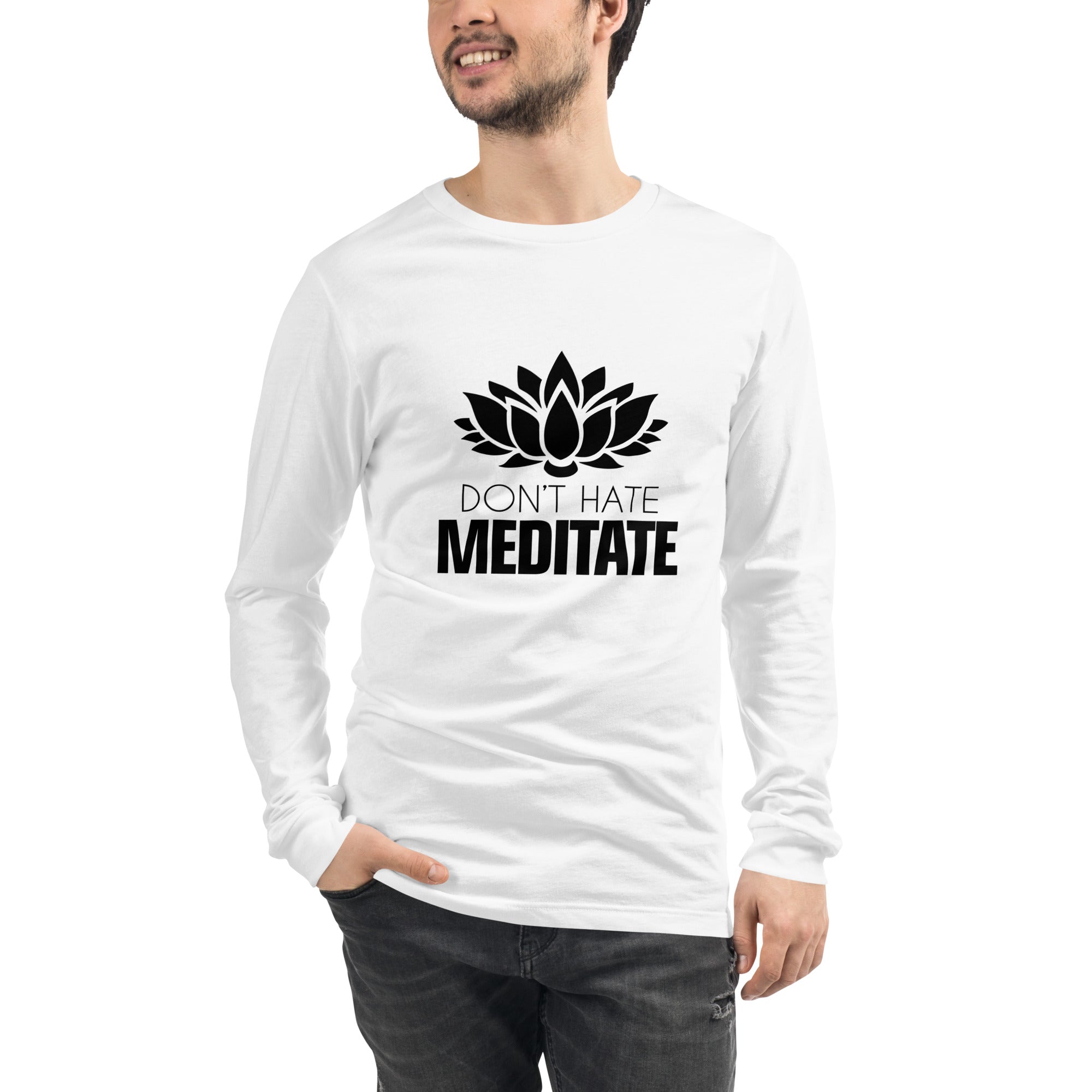 DON'T HATE MEDITATE - Unisex Long Sleeve Tee