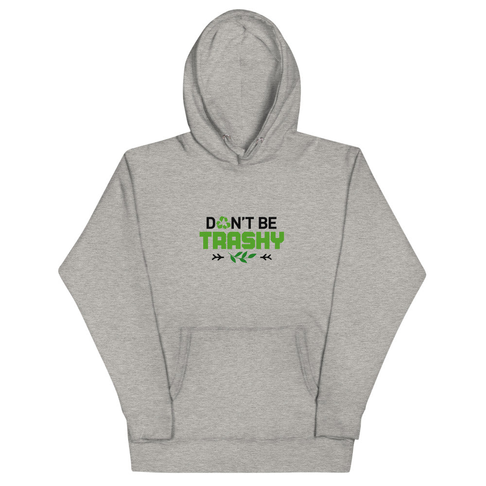 DON'T BE TRASHY - Unisex Hoodie