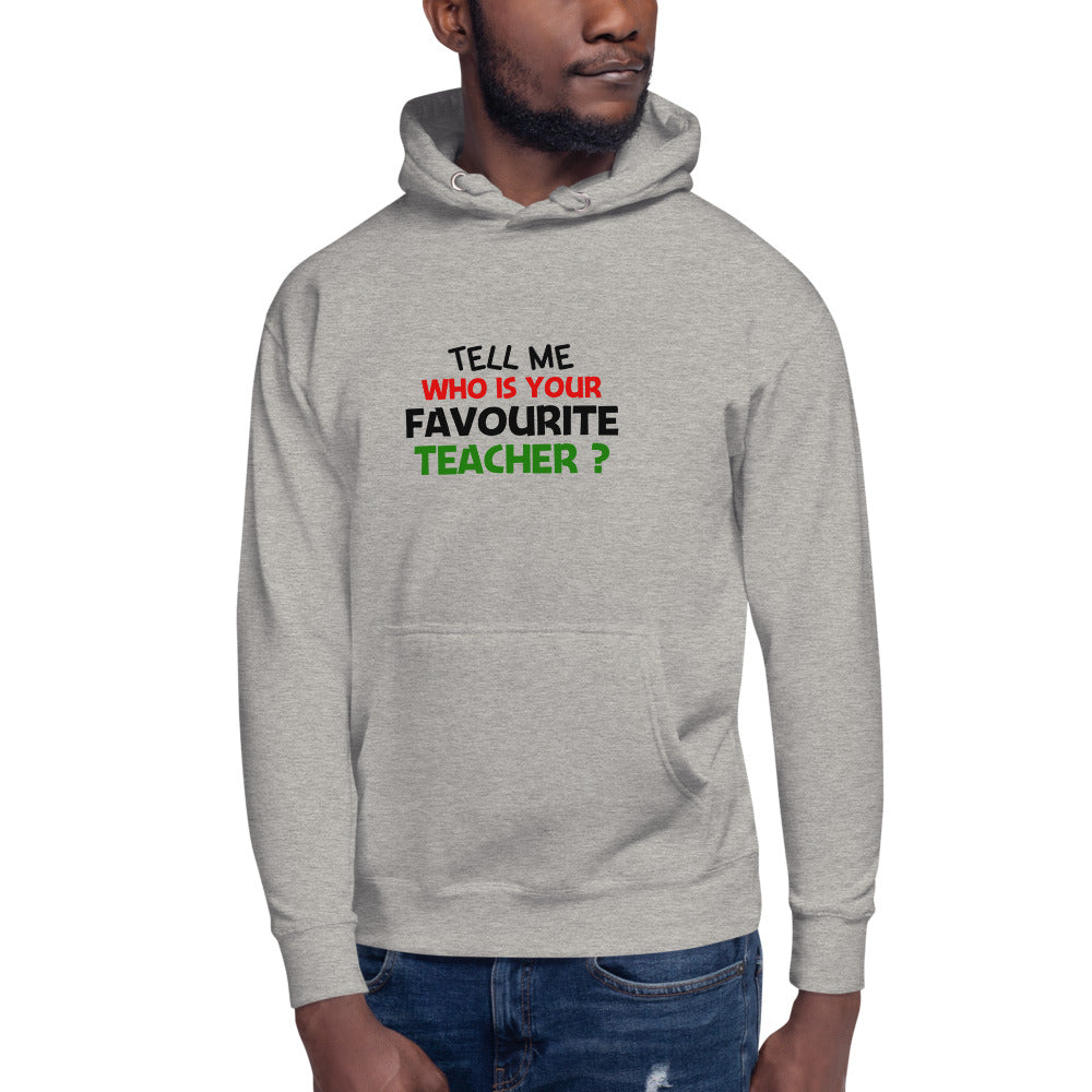 TELL ME WHO IS YOUR FAVOURITE TEACHER - Unisex Hoodie