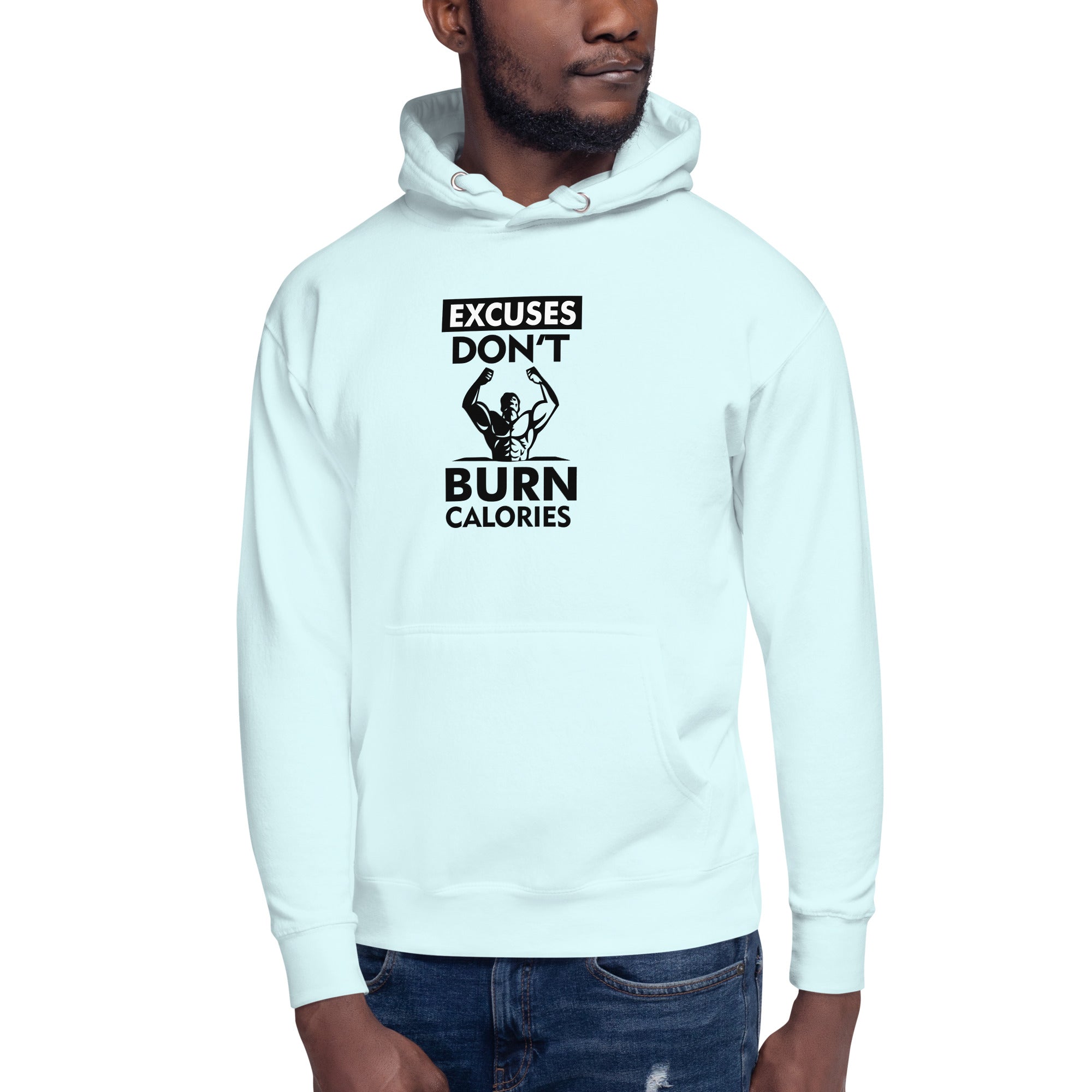 EXCUSES DON'T BURN CALORIES - Unisex Hoodie