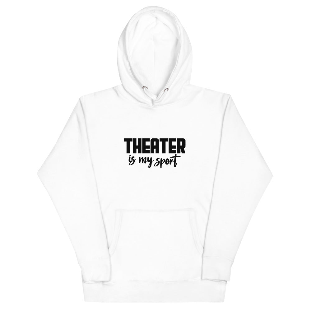 Theatre is my sport- Unisex Hoodie