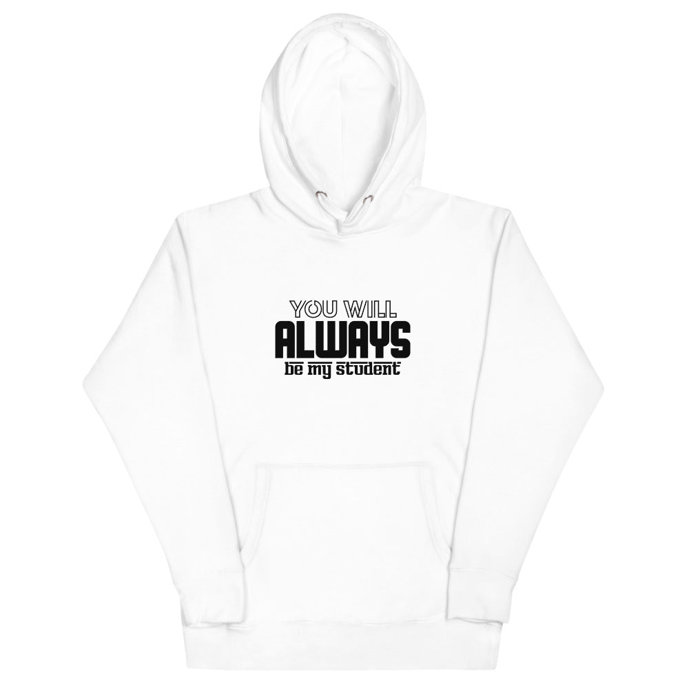 ALWAYS MY STUDENT- Unisex Hoodie