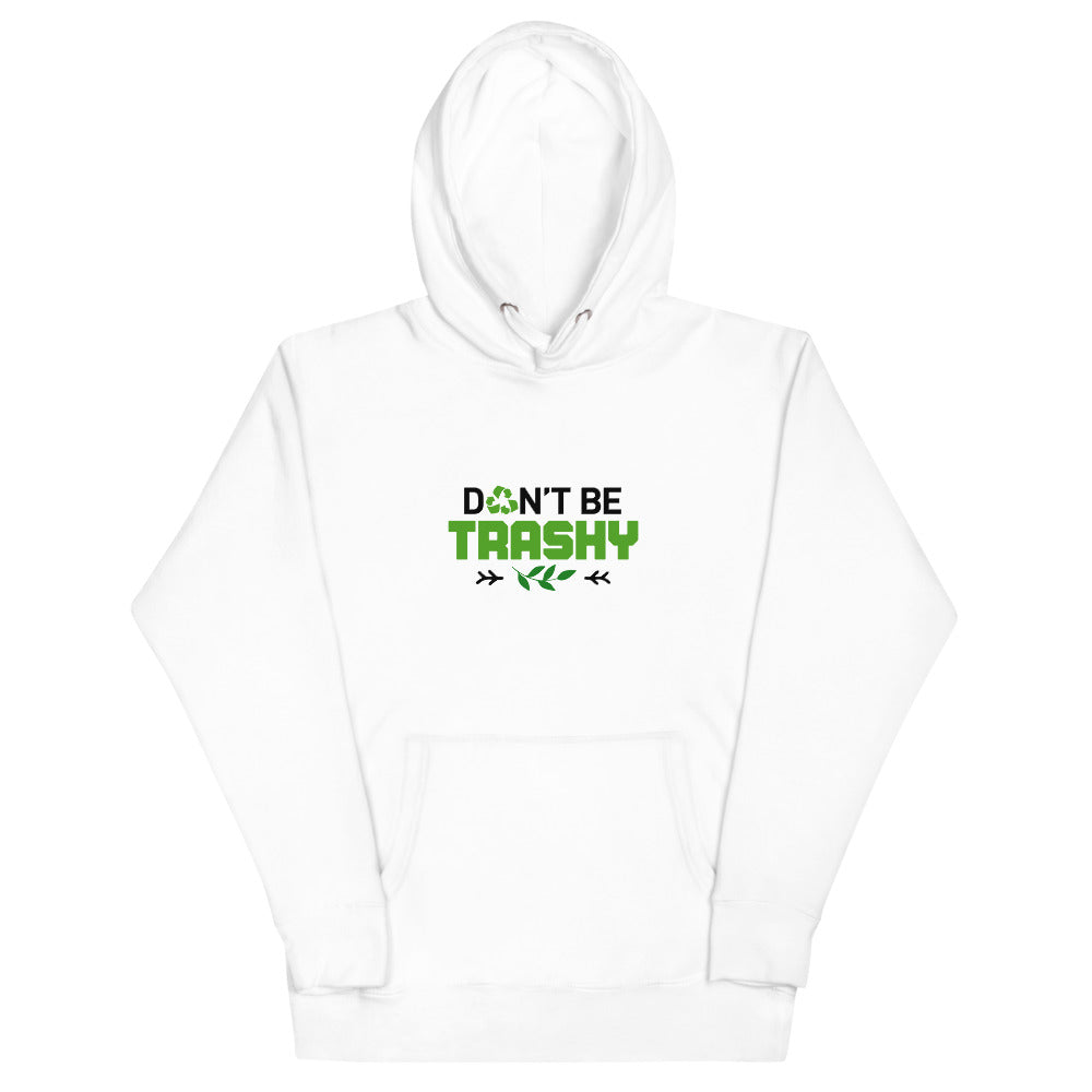 DON'T BE TRASHY - Unisex Hoodie