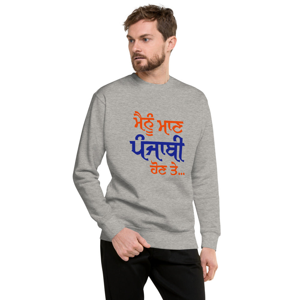 MAINU MAAN PUNJABI HON TE - Unisex Premium Sweatshirt