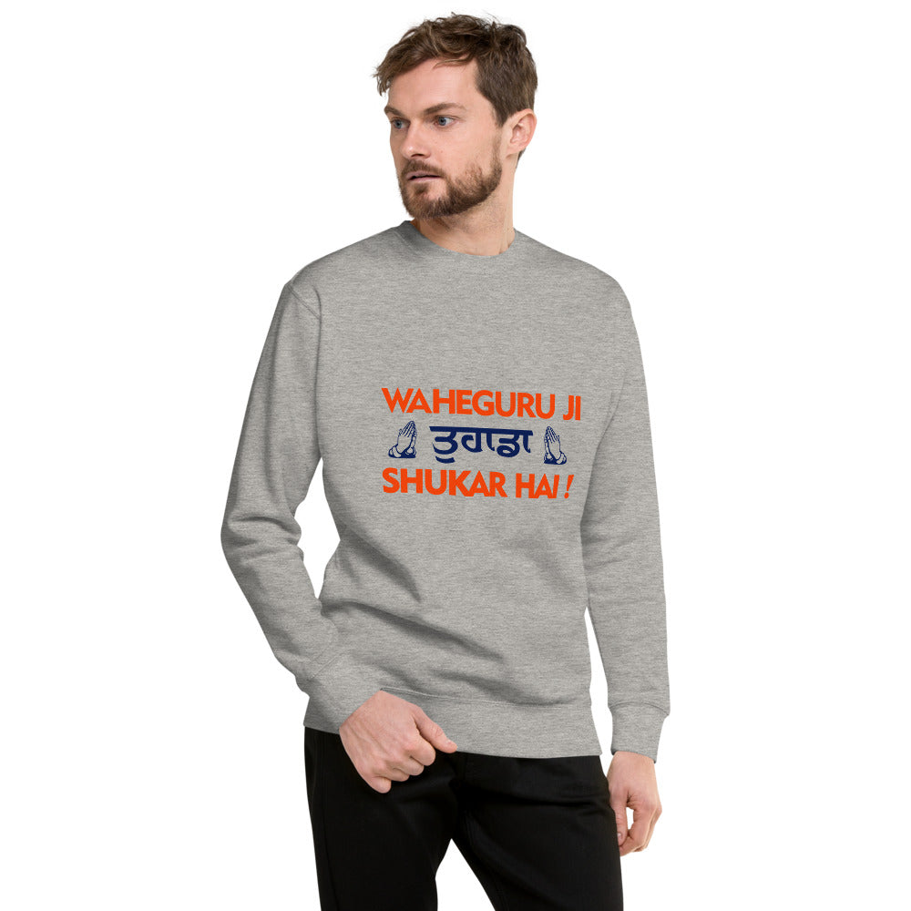 WAHEGURU JI TERA SHUKAR HAI - Unisex Premium Sweatshirt