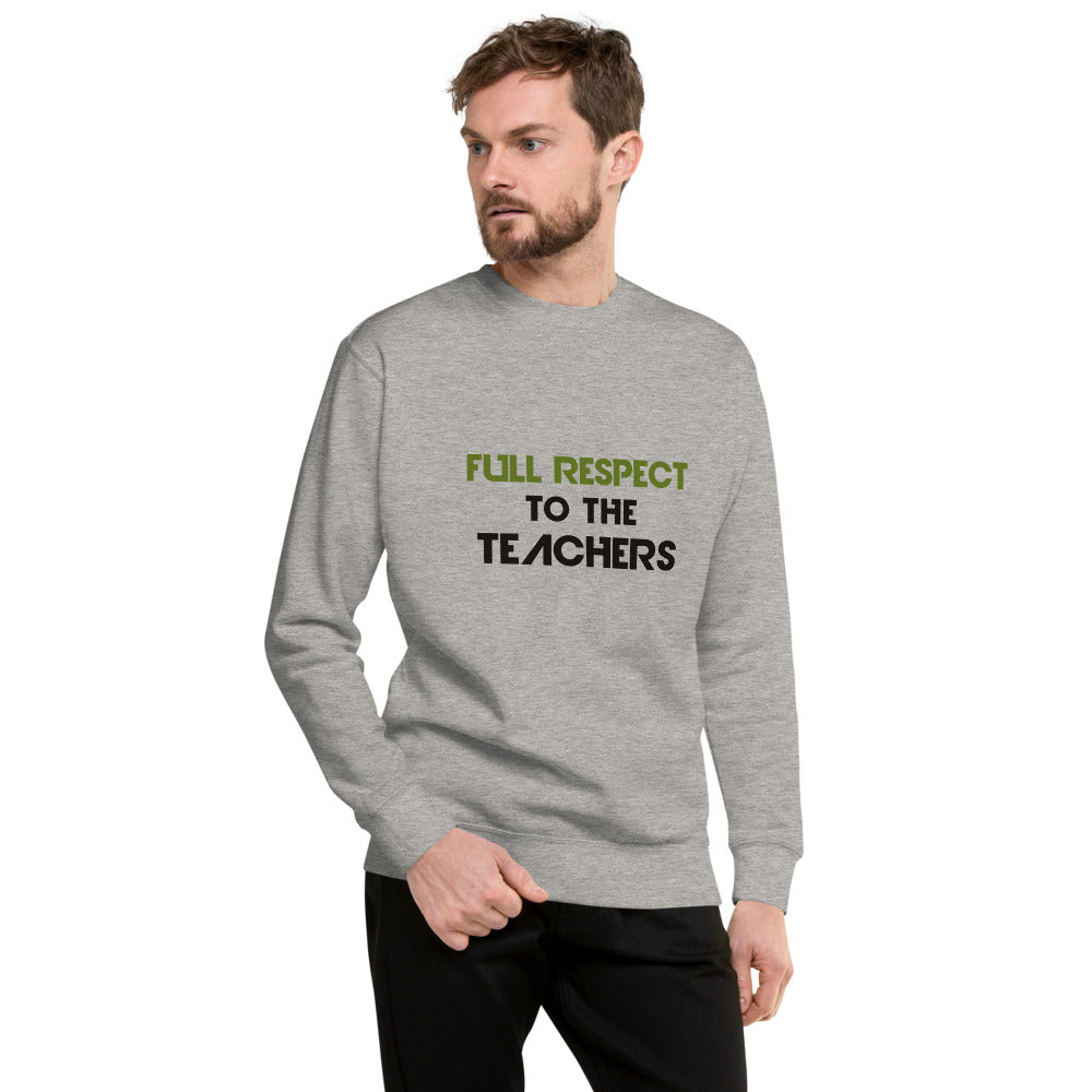 FULL RESPECT TO TEACHER - Unisex Premium Sweatshirt