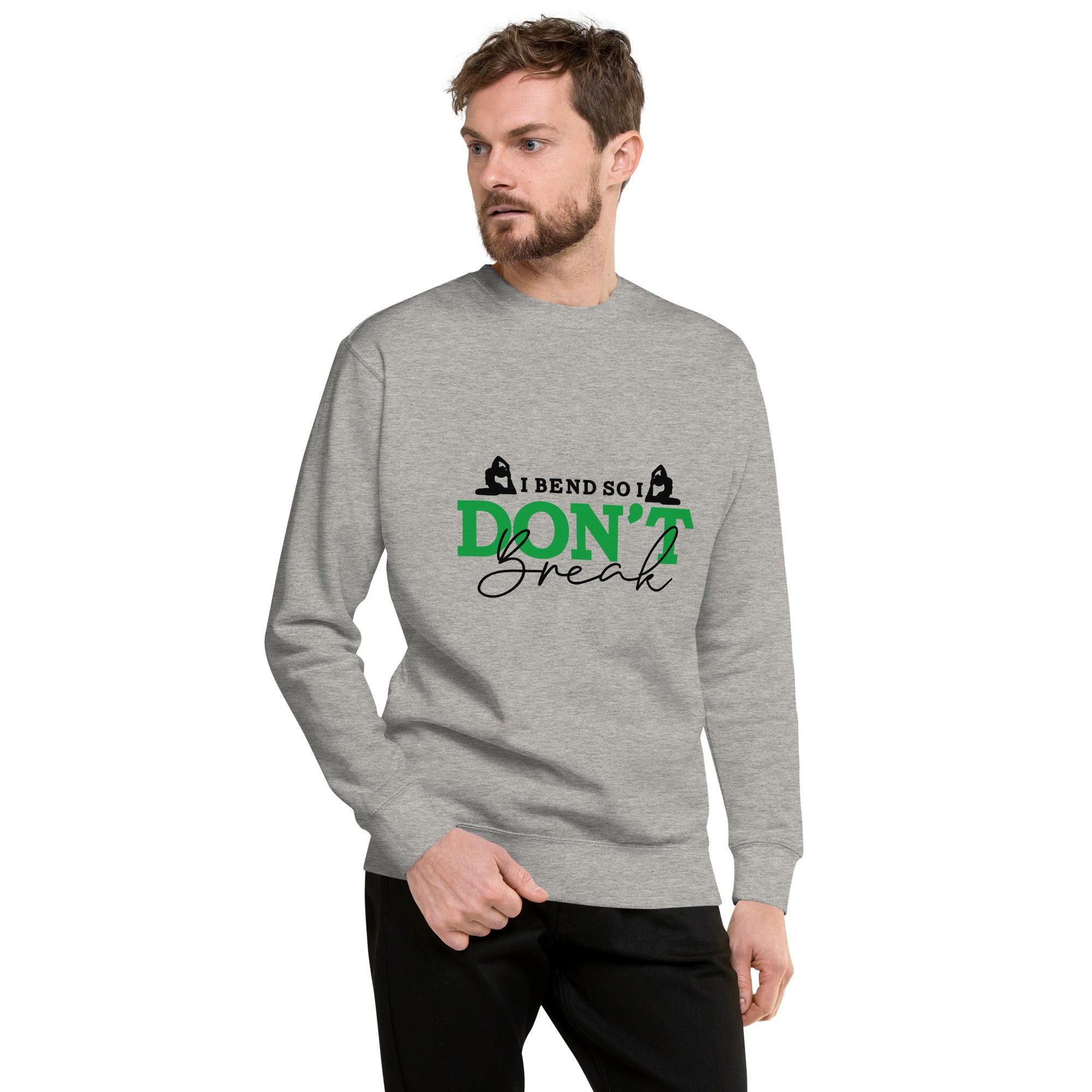 I BEND SO I DON'T BREAK - Unisex Premium Sweatshirt