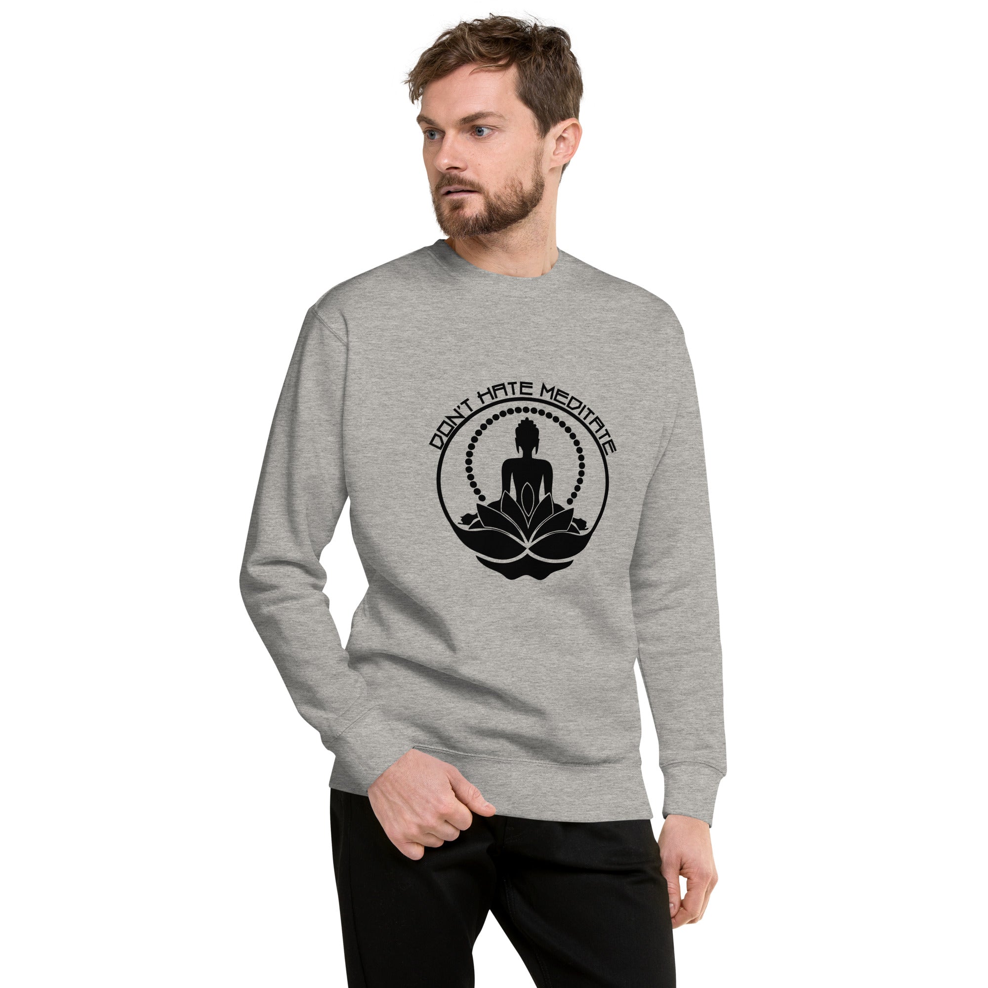 DON'T HATE MEDITATE - Unisex Premium Sweatshirt