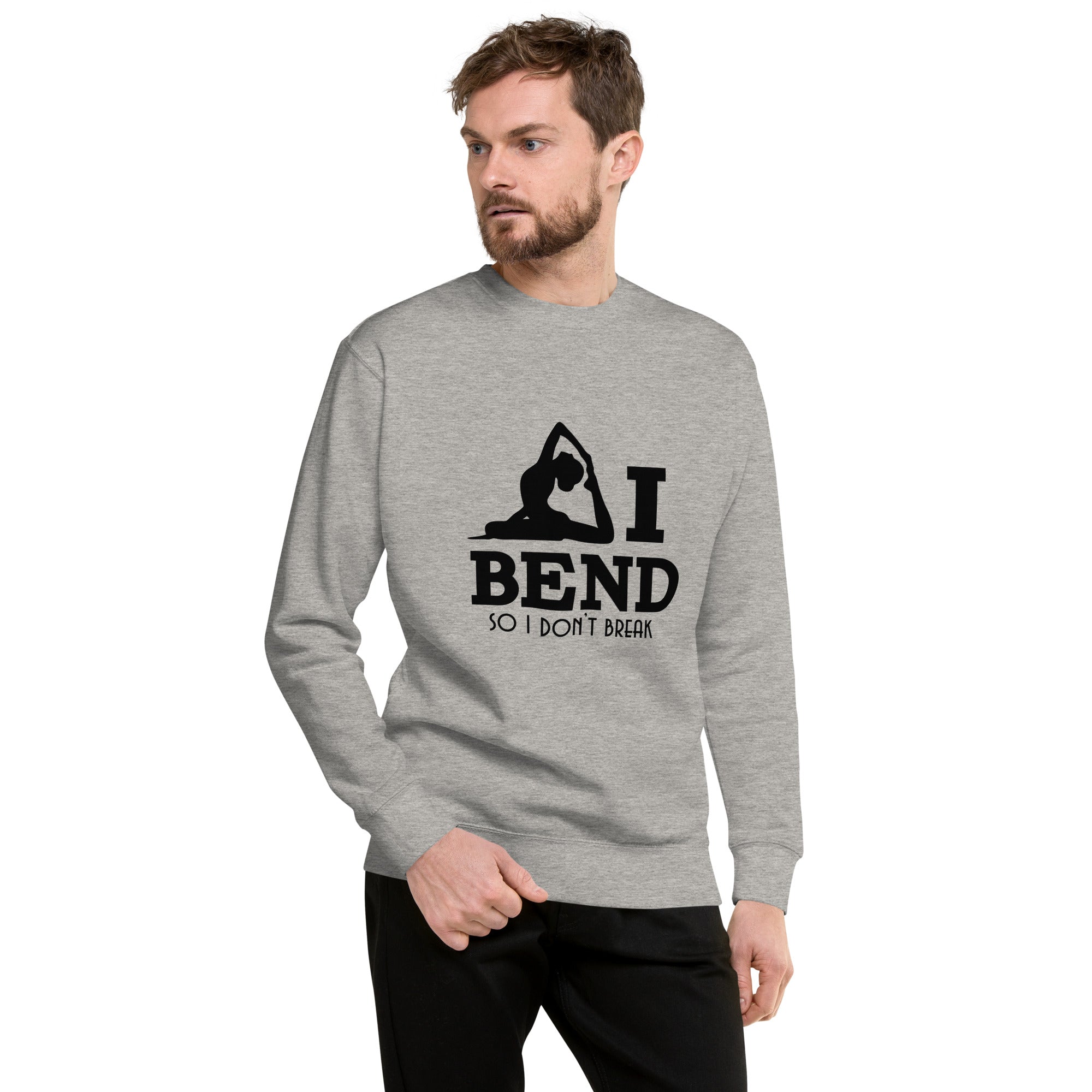 I BEND SO I DON'T BREAK - Unisex Premium Sweatshirt