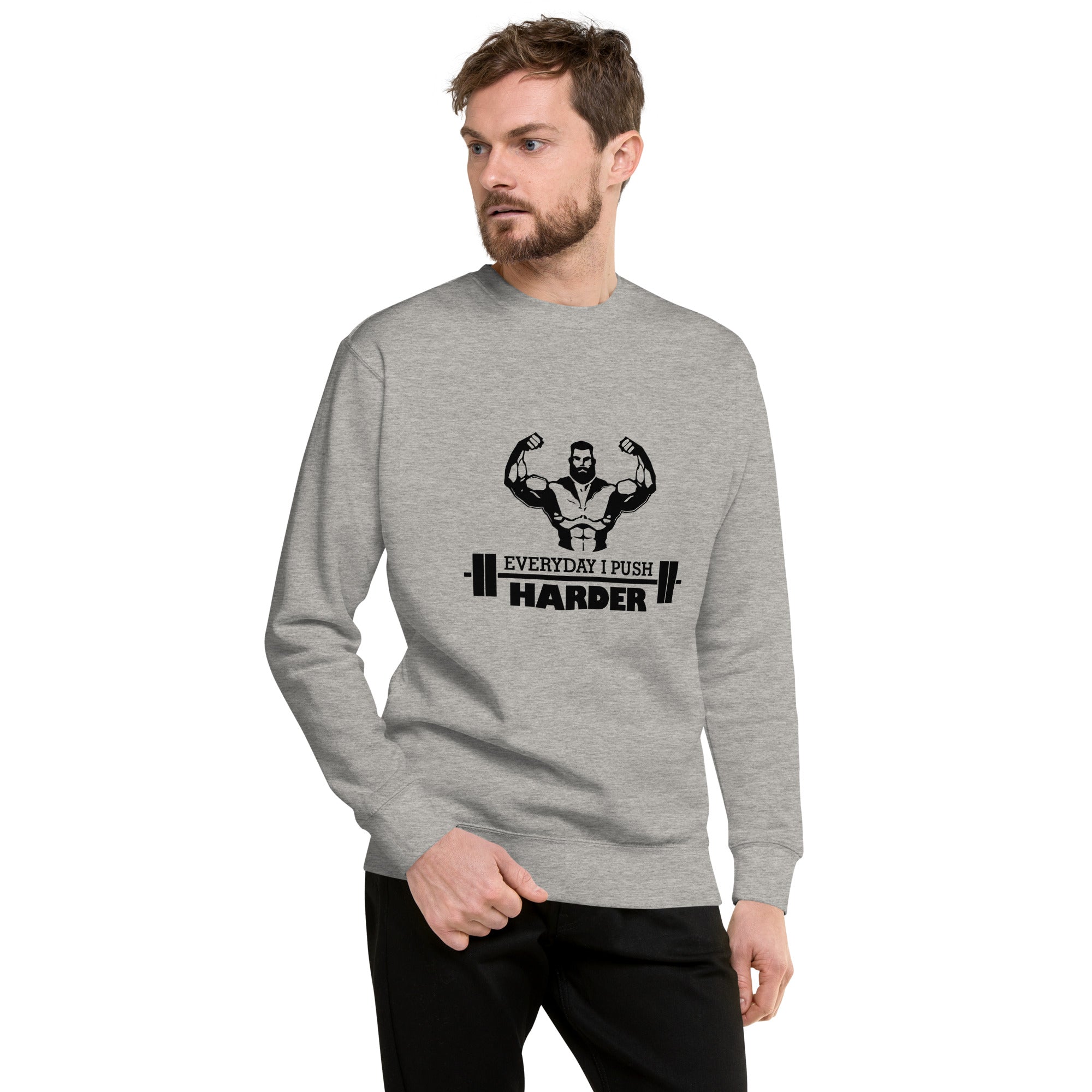 EVERYDAY I PUSH HARDER - Unisex Premium Sweatshirt