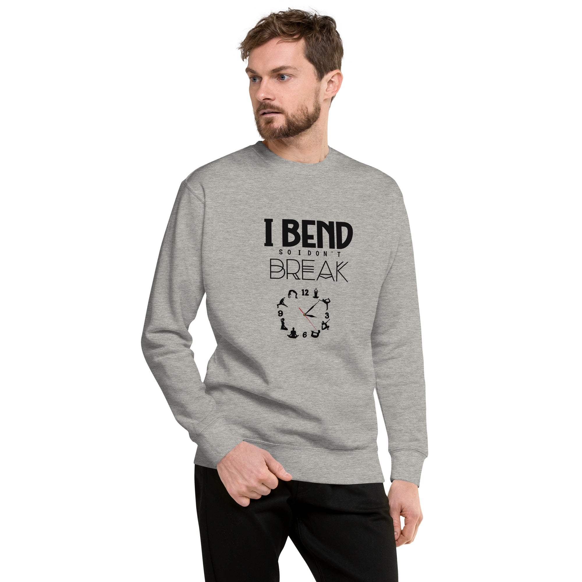 I BEND SO I DON'T BREAK - Unisex Premium Sweatshirt