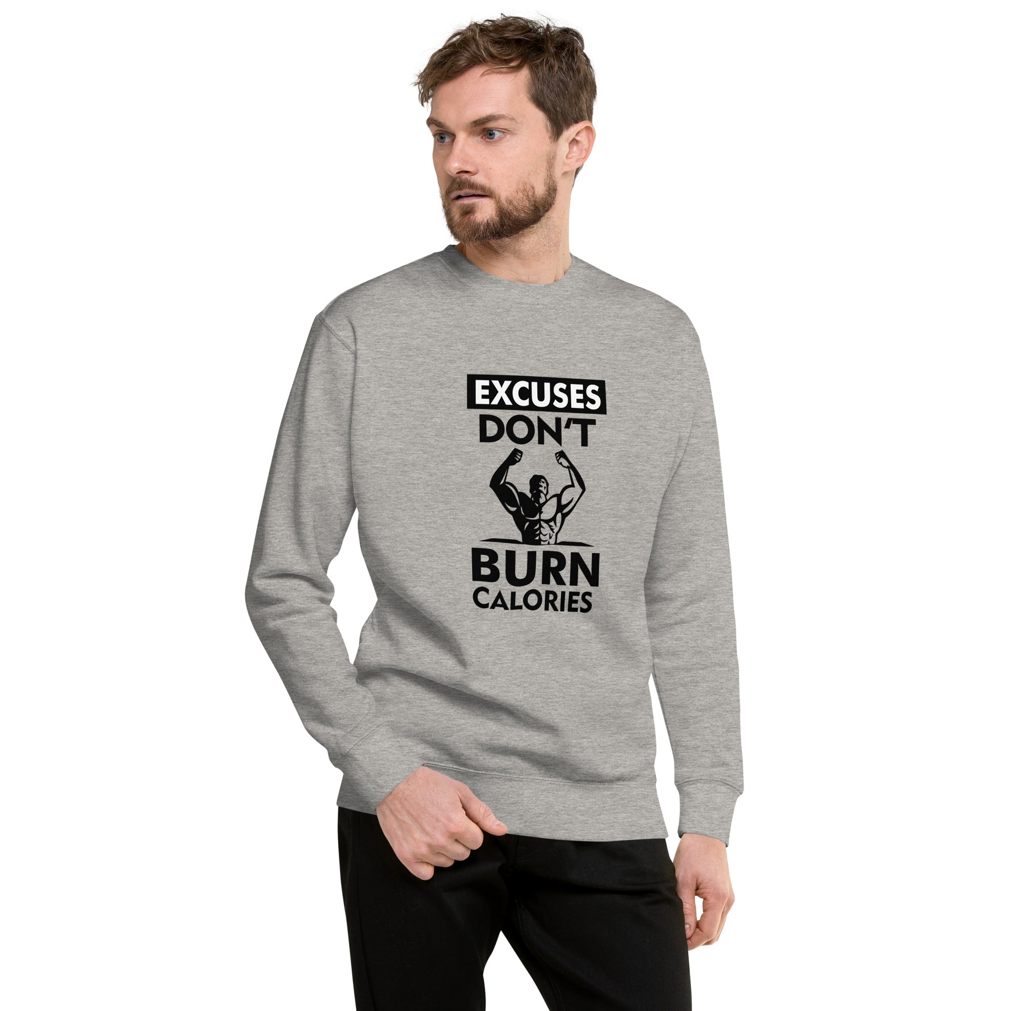 EXCUSES DON'T BURN CALORIES - Unisex Premium Sweatshirt