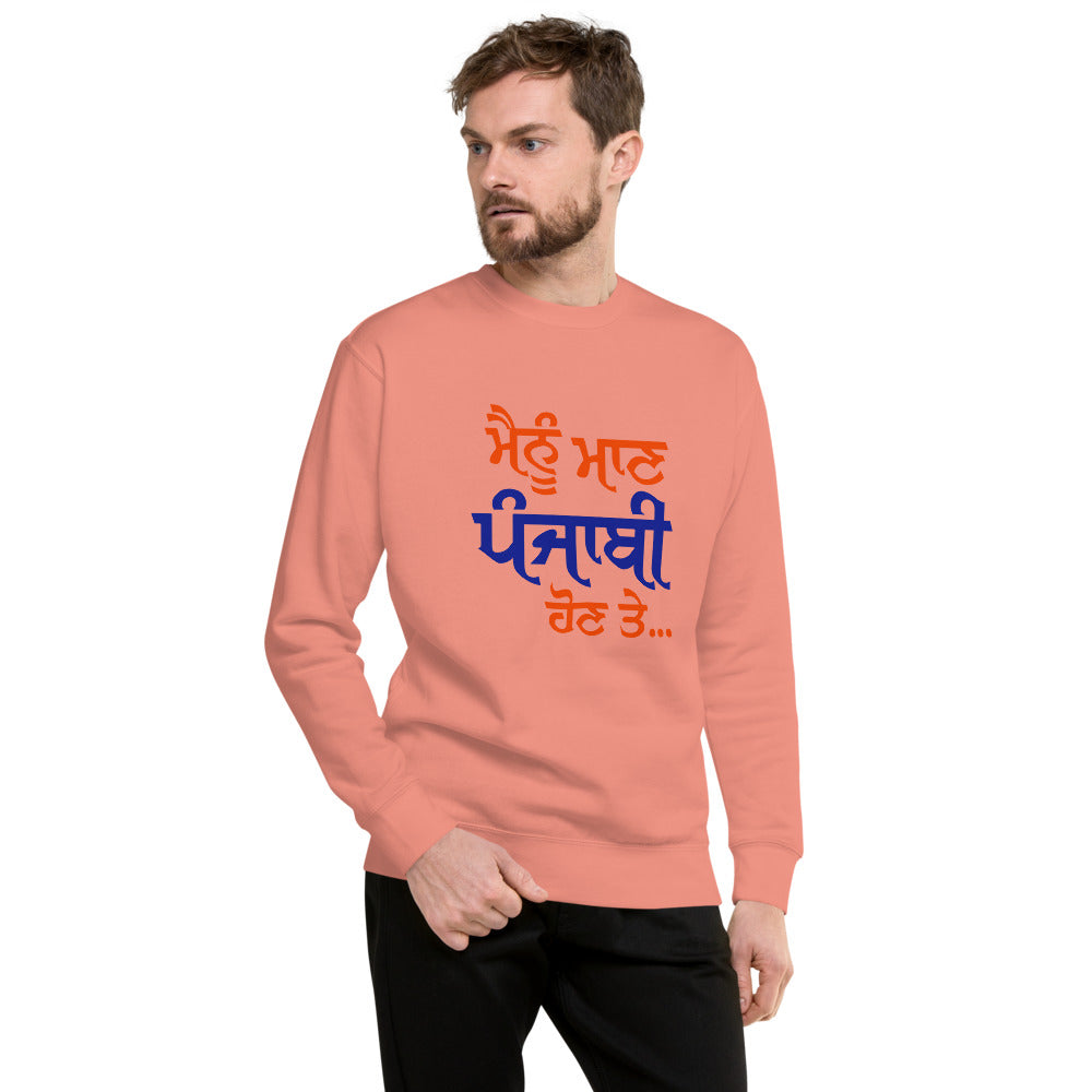 MAINU MAAN PUNJABI HON TE - Unisex Premium Sweatshirt