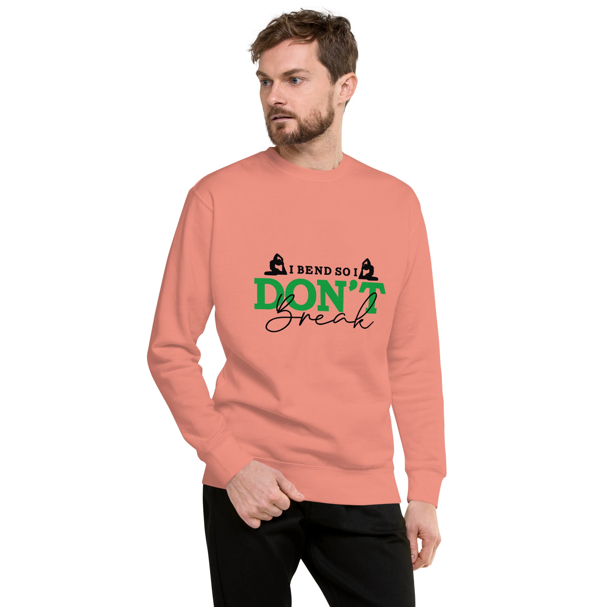 I BEND SO I DON'T BREAK - Unisex Premium Sweatshirt