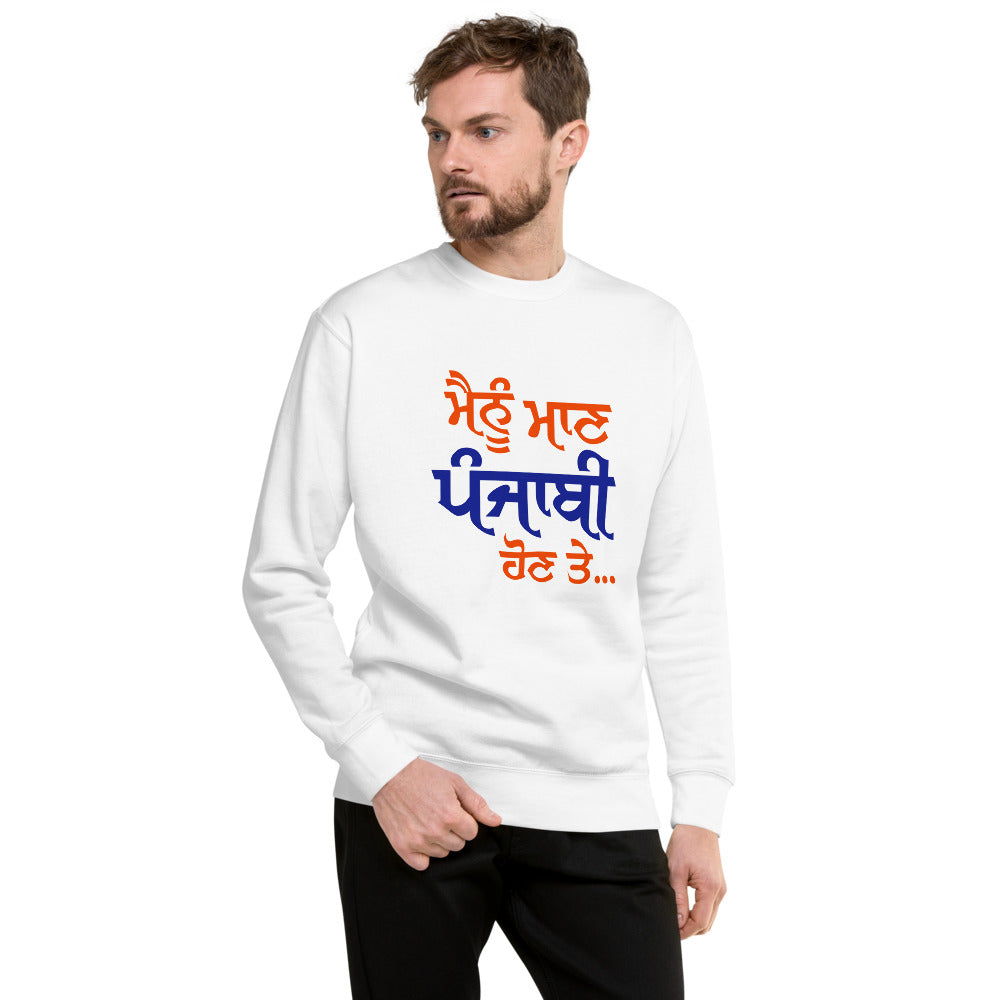 MAINU MAAN PUNJABI HON TE - Unisex Premium Sweatshirt