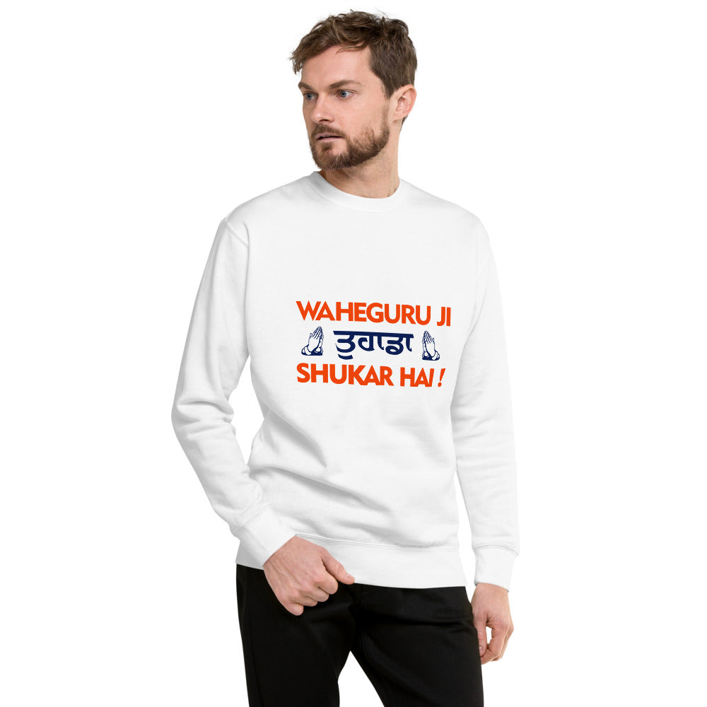 WAHEGURU JI TERA SHUKAR HAI - Unisex Premium Sweatshirt