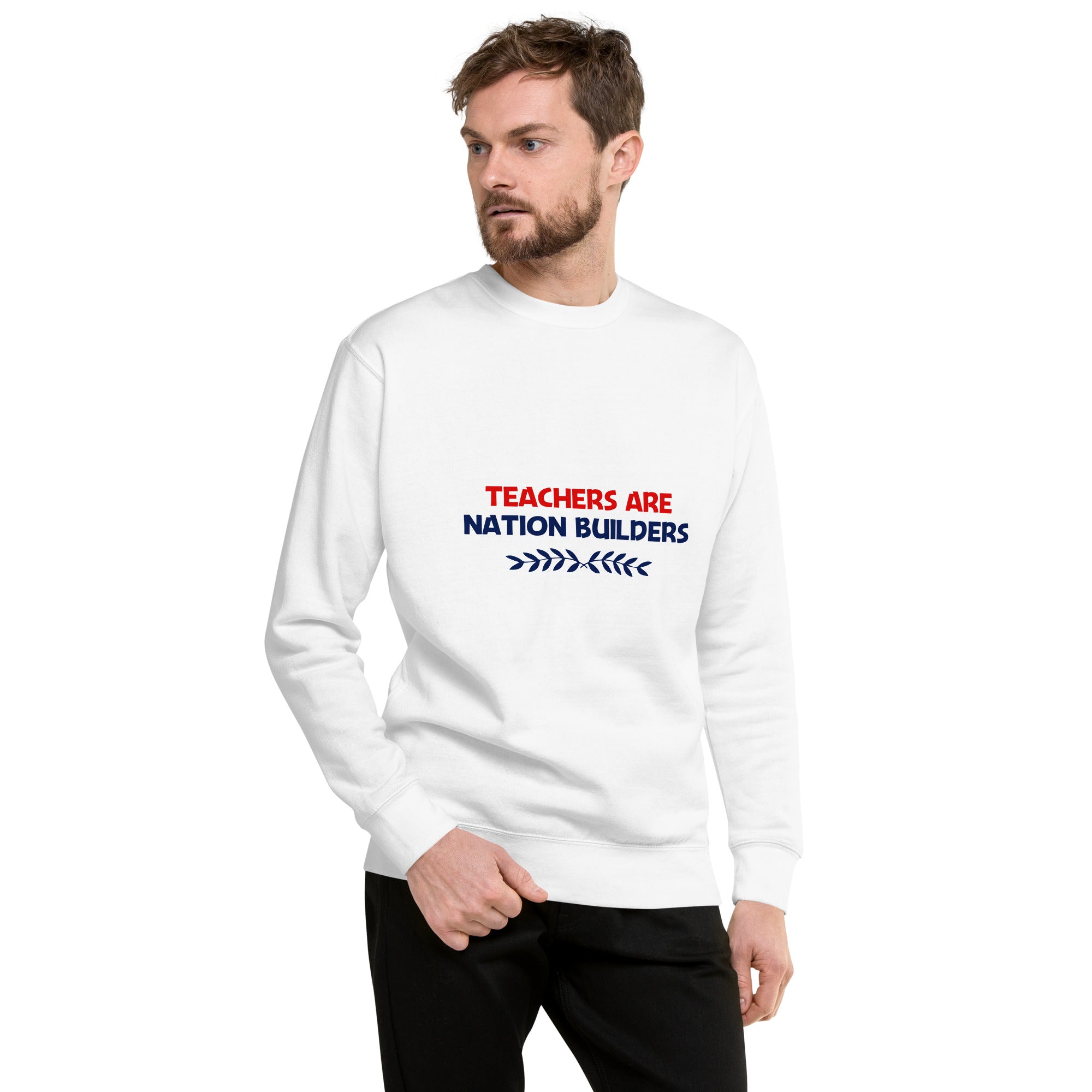 TEACHERS ARE NATION BUILDERS - Unisex Premium Sweatshirt