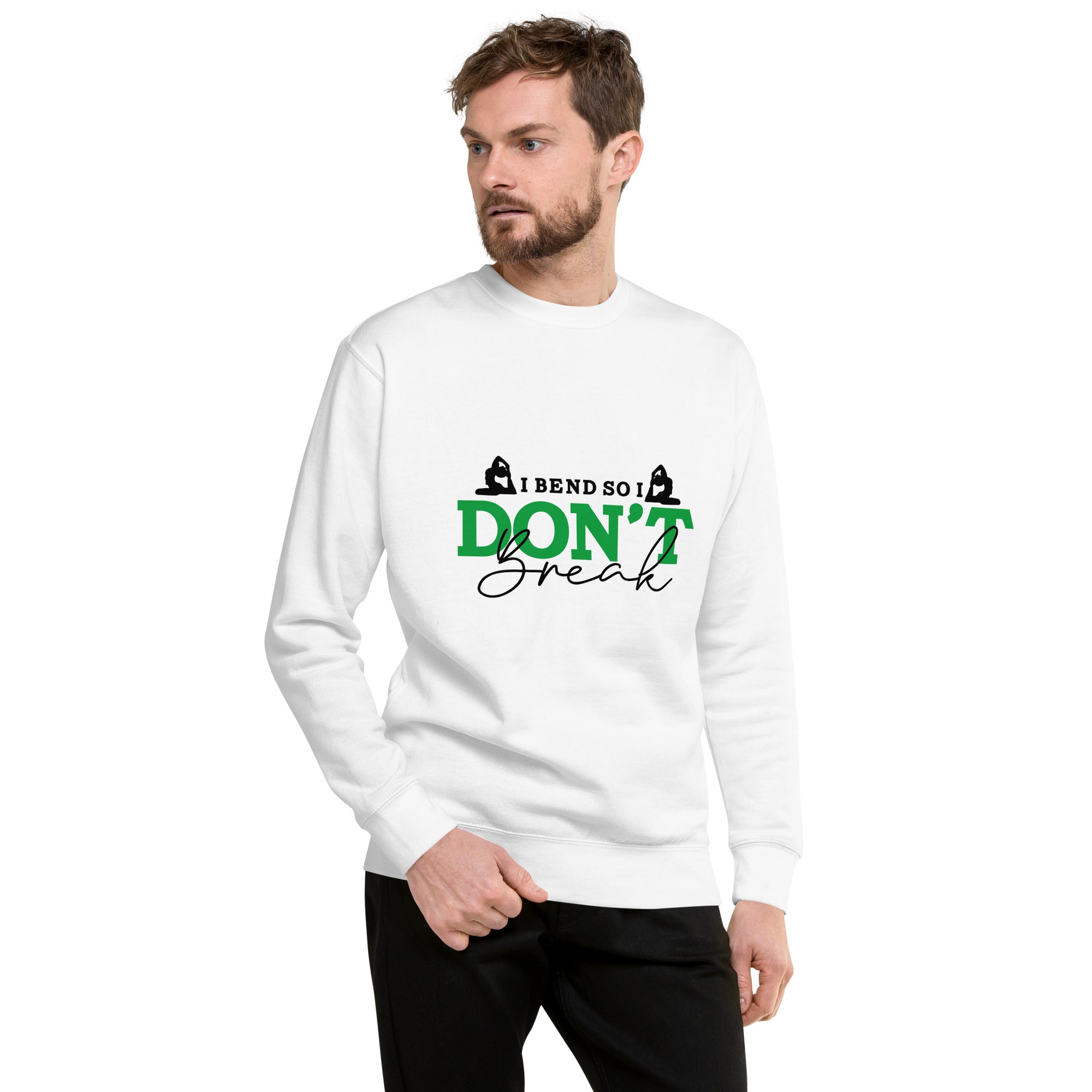 I BEND SO I DON'T BREAK - Unisex Premium Sweatshirt
