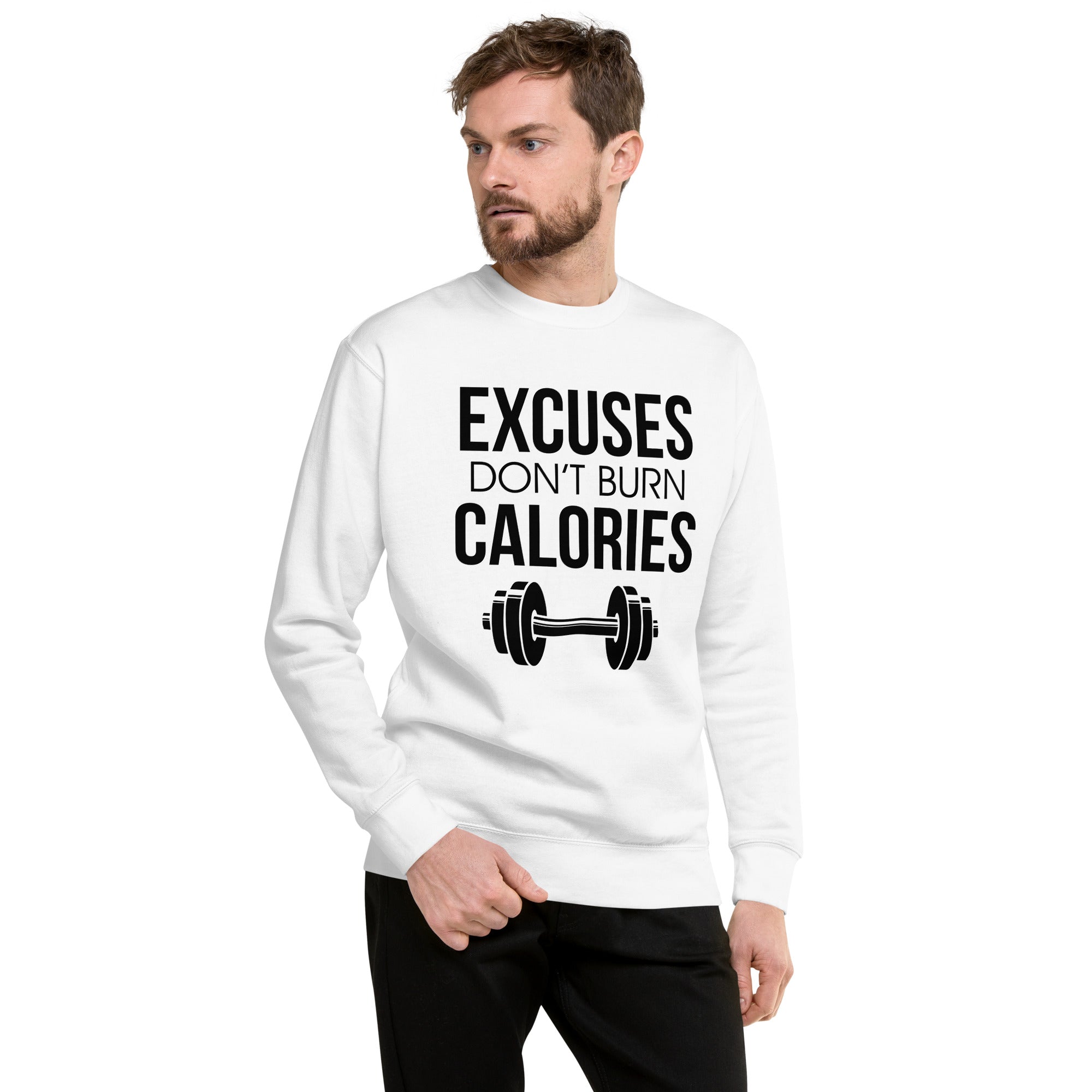 EXCUSES DON'T BURN CALORIES - Unisex Premium Sweatshirt