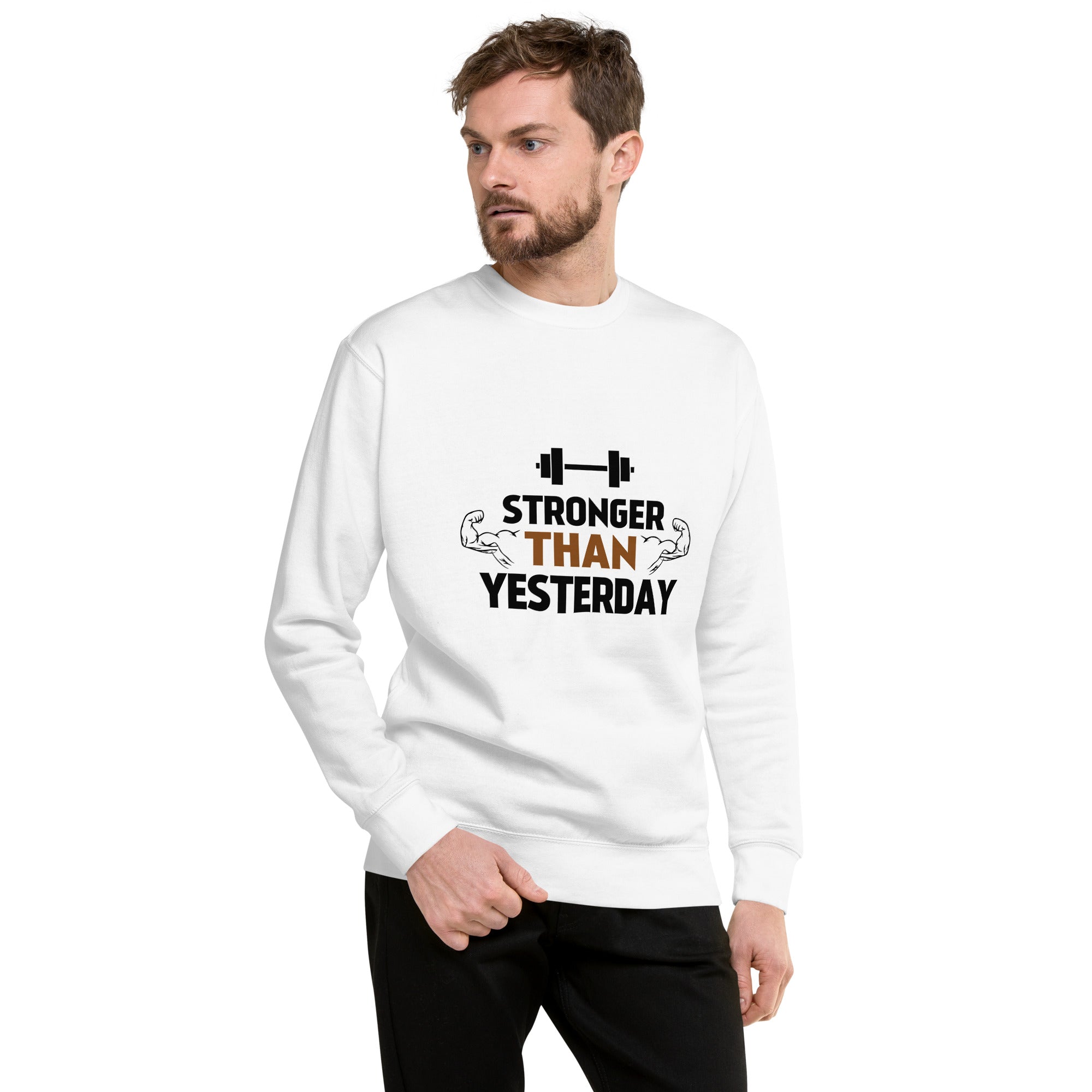 STRONGER THAN YESTERDAY - Unisex Premium Sweatshirt