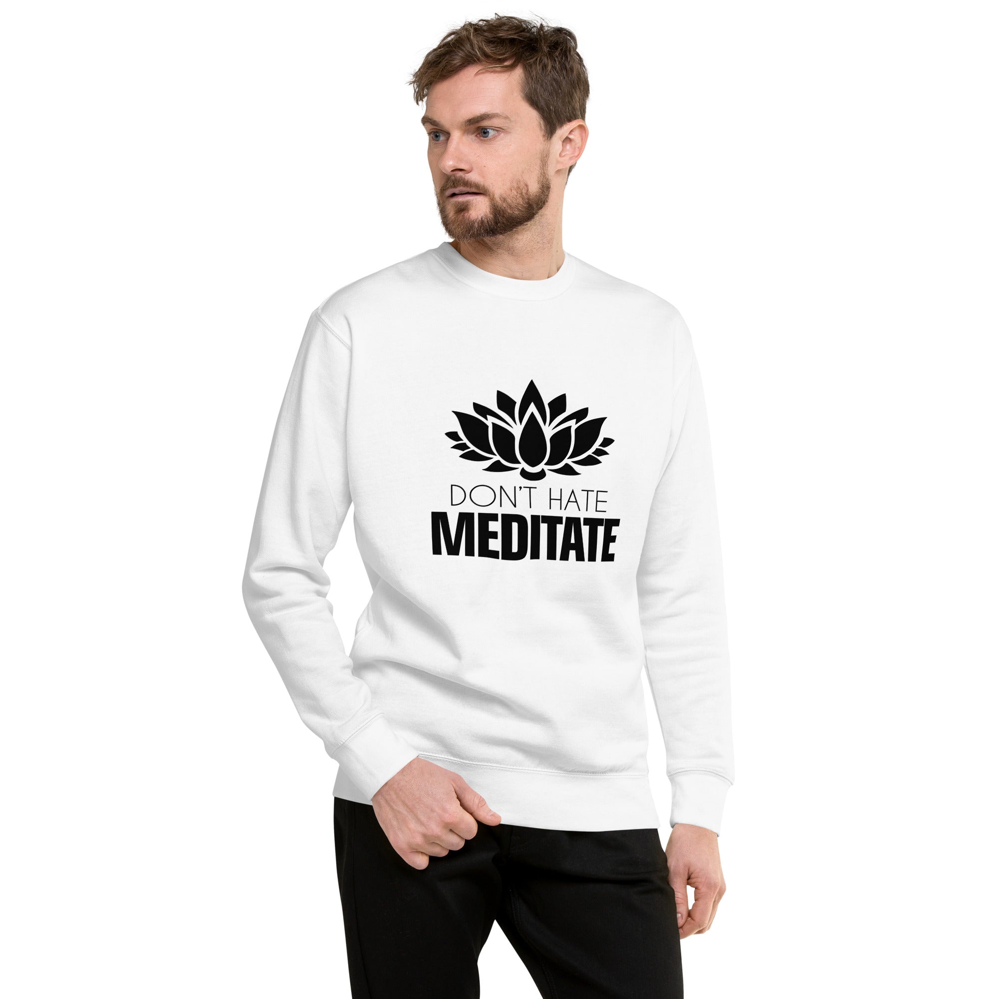 DON'T HATE MEDITATE - Unisex Premium Sweatshirt