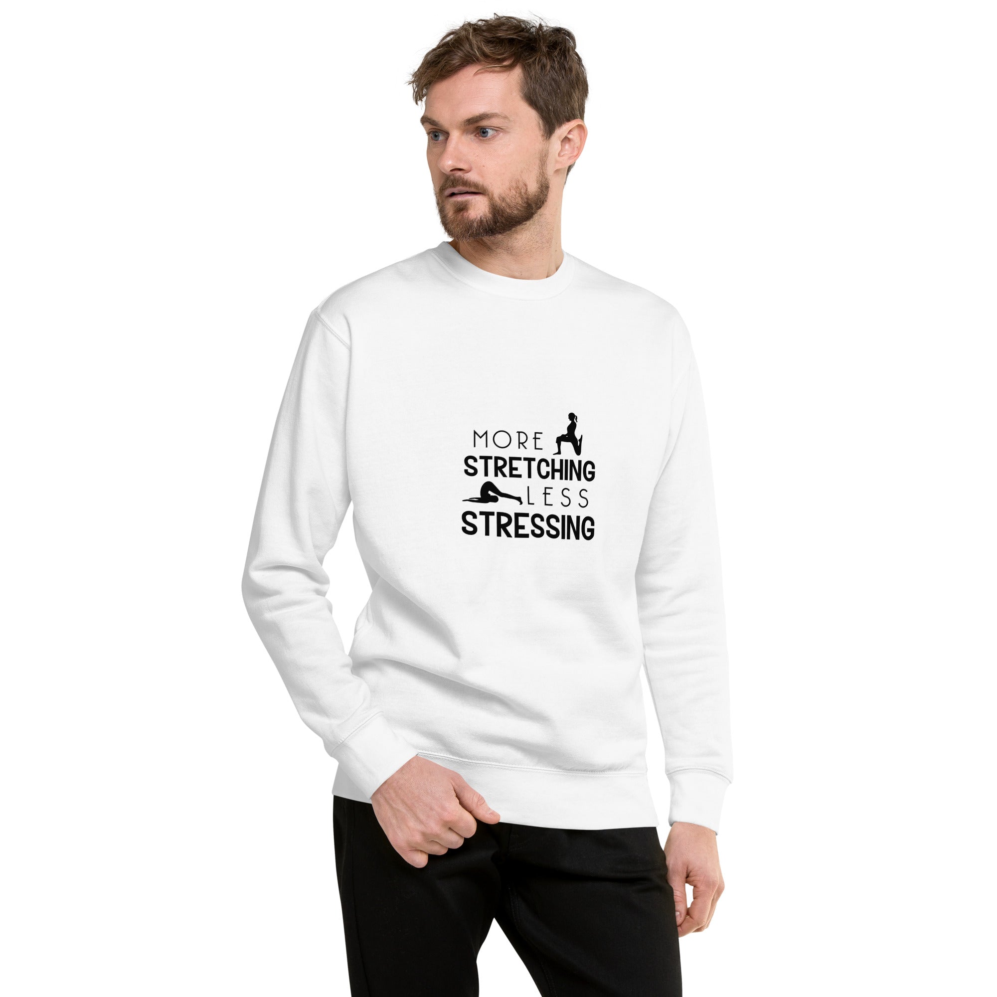 MORE STRETCHING LESS STRESSING - Unisex Premium Sweatshirt