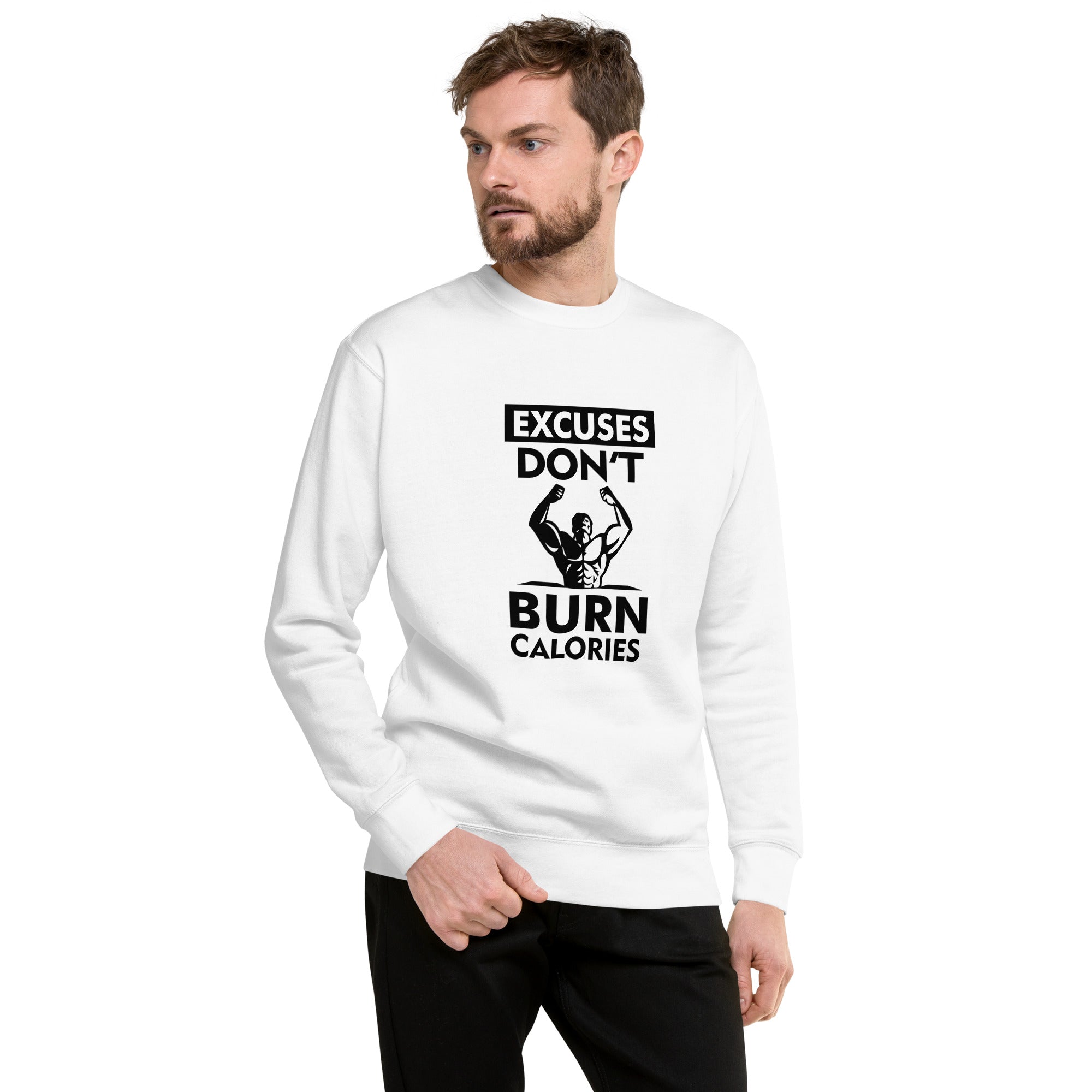 EXCUSES DON'T BURN CALORIES - Unisex Premium Sweatshirt