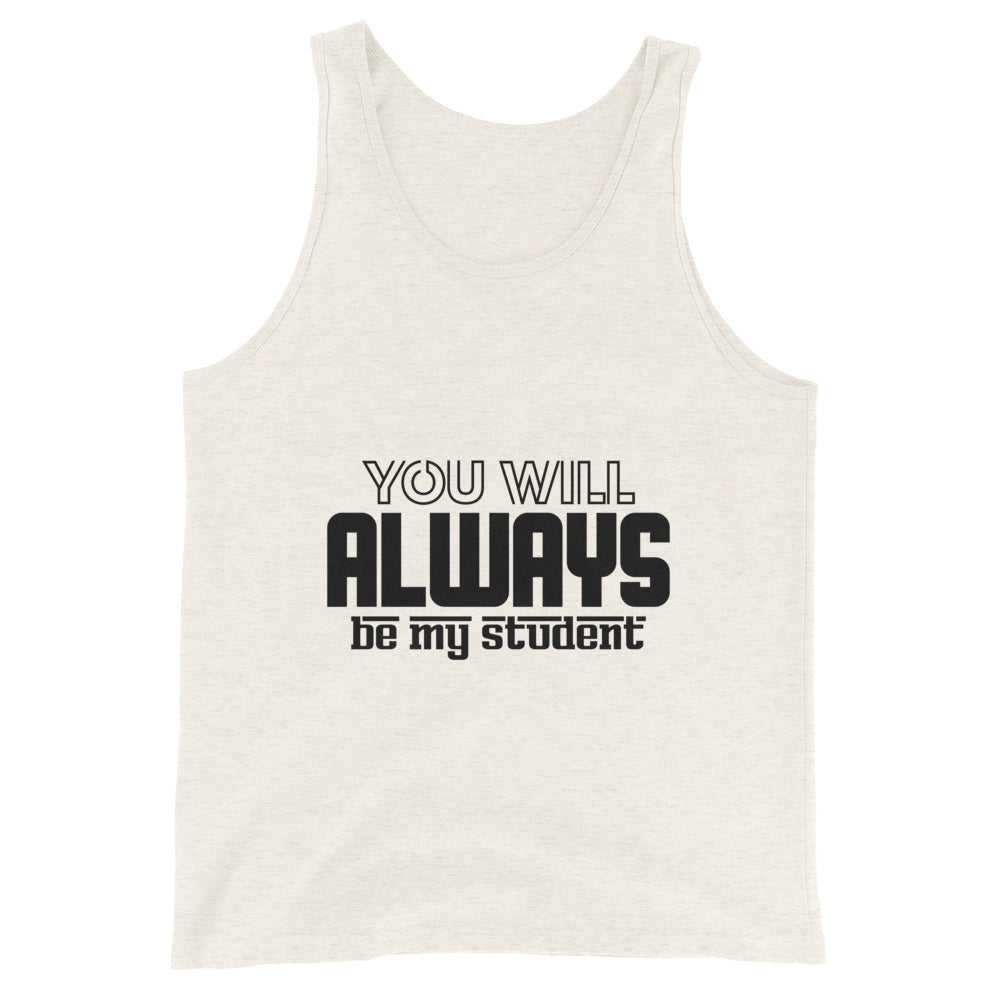 ALWAYS MY STUDENT- Unisex Tank Top