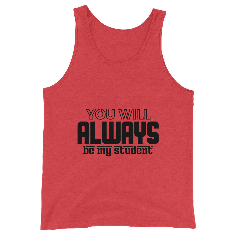 ALWAYS MY STUDENT- Unisex Tank Top