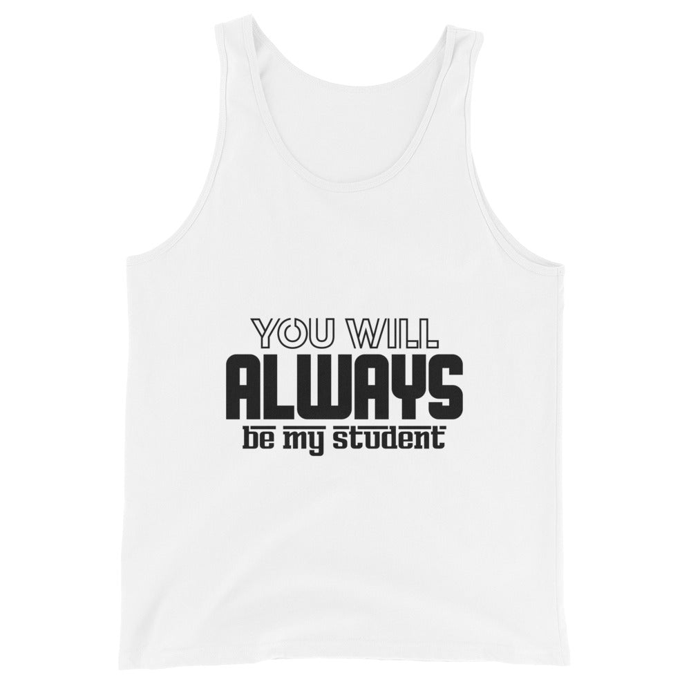 ALWAYS MY STUDENT- Unisex Tank Top