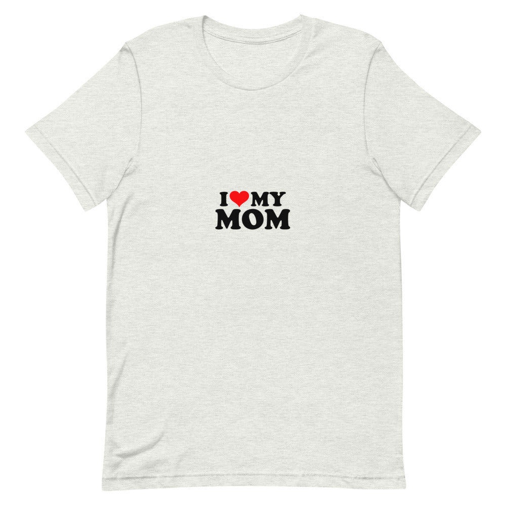 I love my mom- Unisex Short-Sleeve T-Shirt