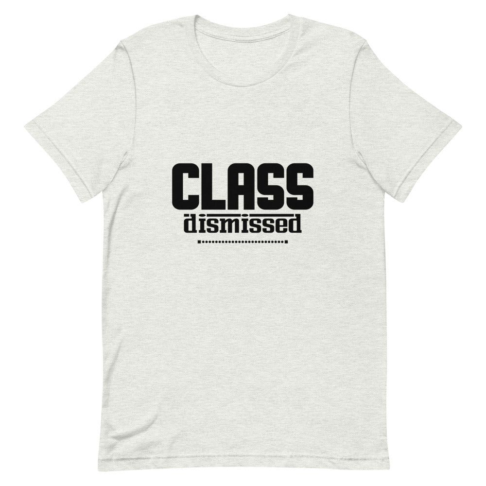 CLASS DISMISSED- Unisex Short-Sleeve T-Shirt