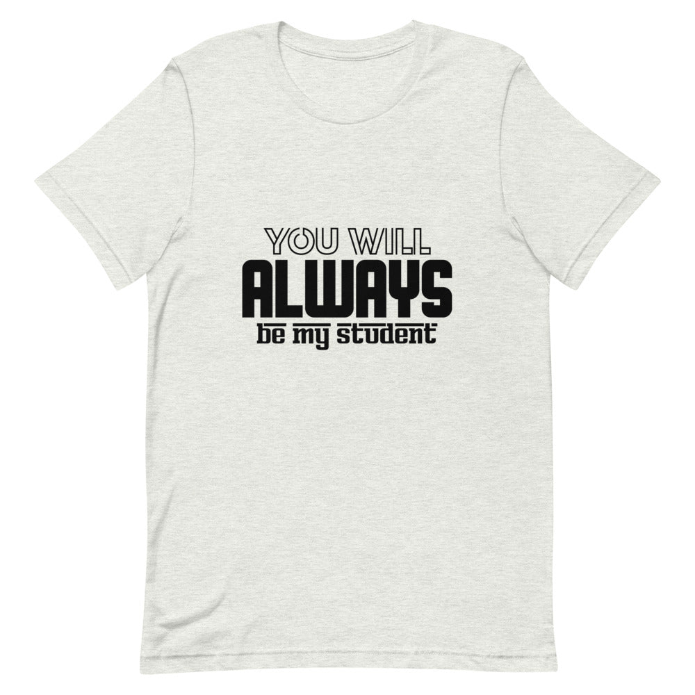 ALWAYS MY STUDENT- Unisex Short-Sleeve T-Shirt