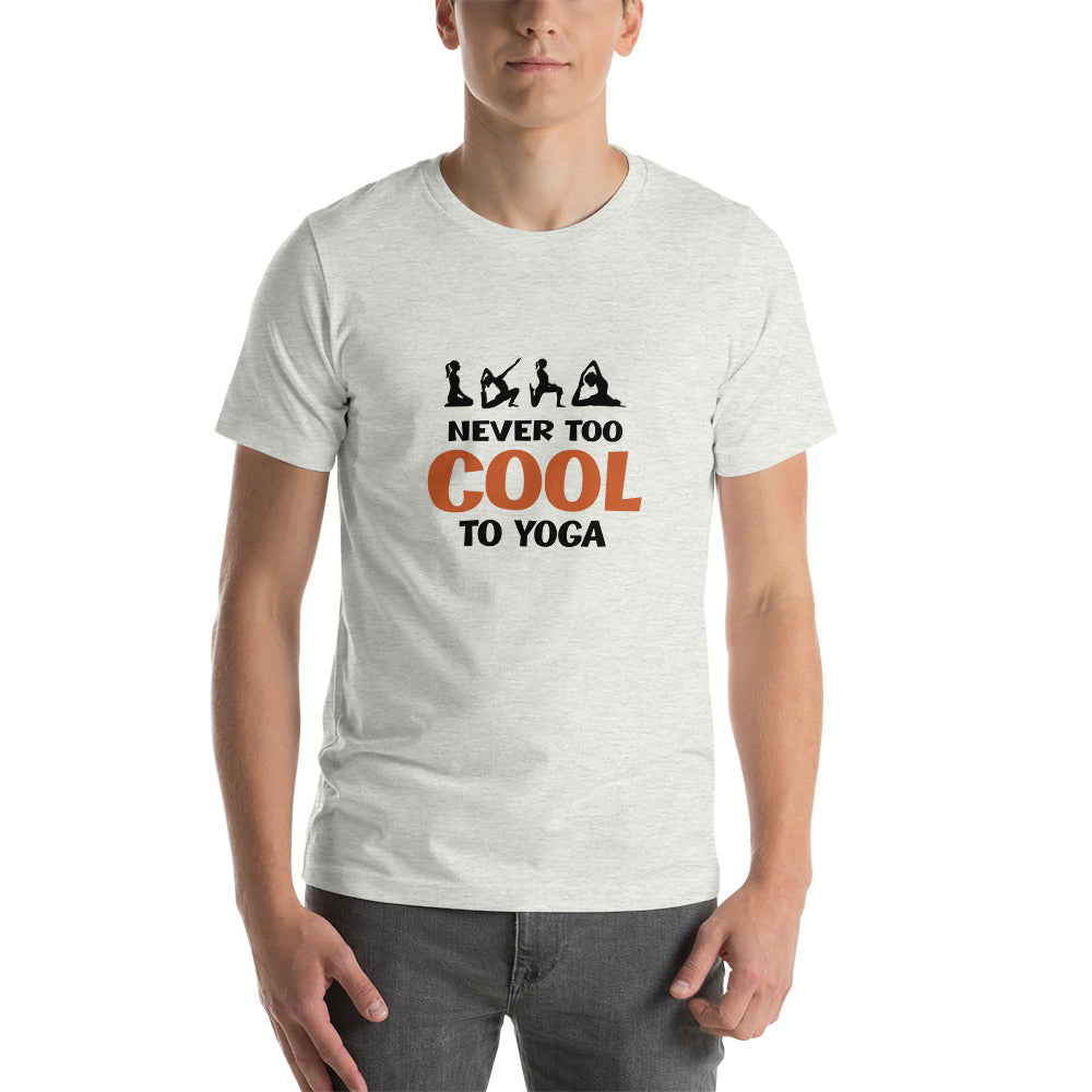 NEVER TOO COOL TO YOGA - Unisex t-shirt