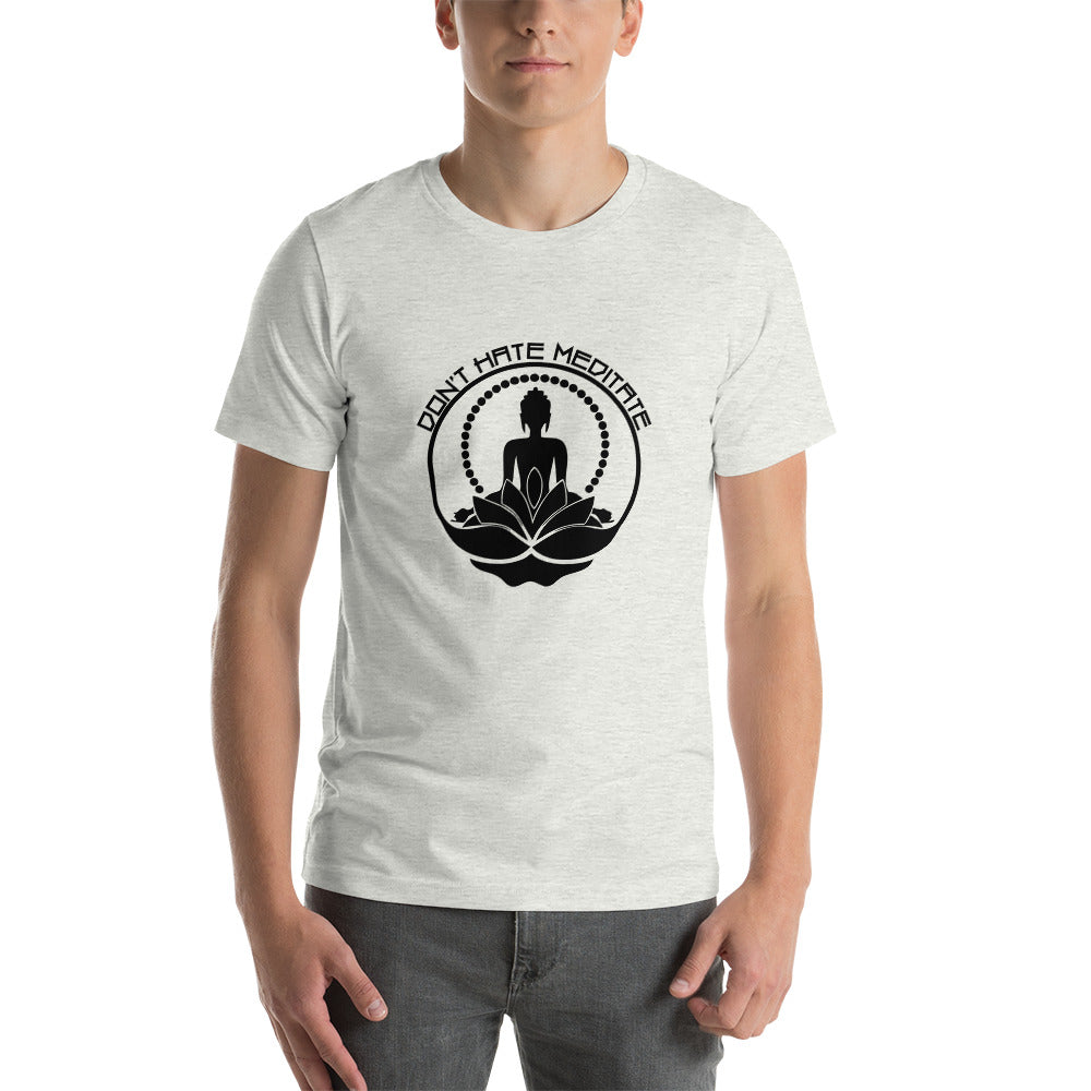 DON'T HATE MEDITATE - Unisex t-shirt