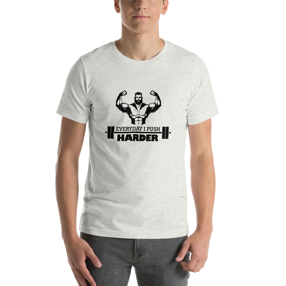EVERYDAY I PUSH HARDER - Unisex t-shirt