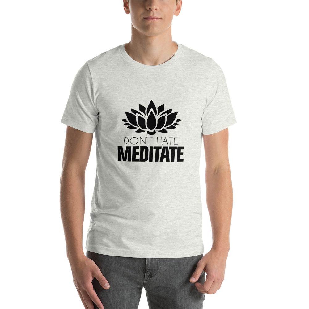 DON'T HATE MEDITATE - Unisex t-shirt