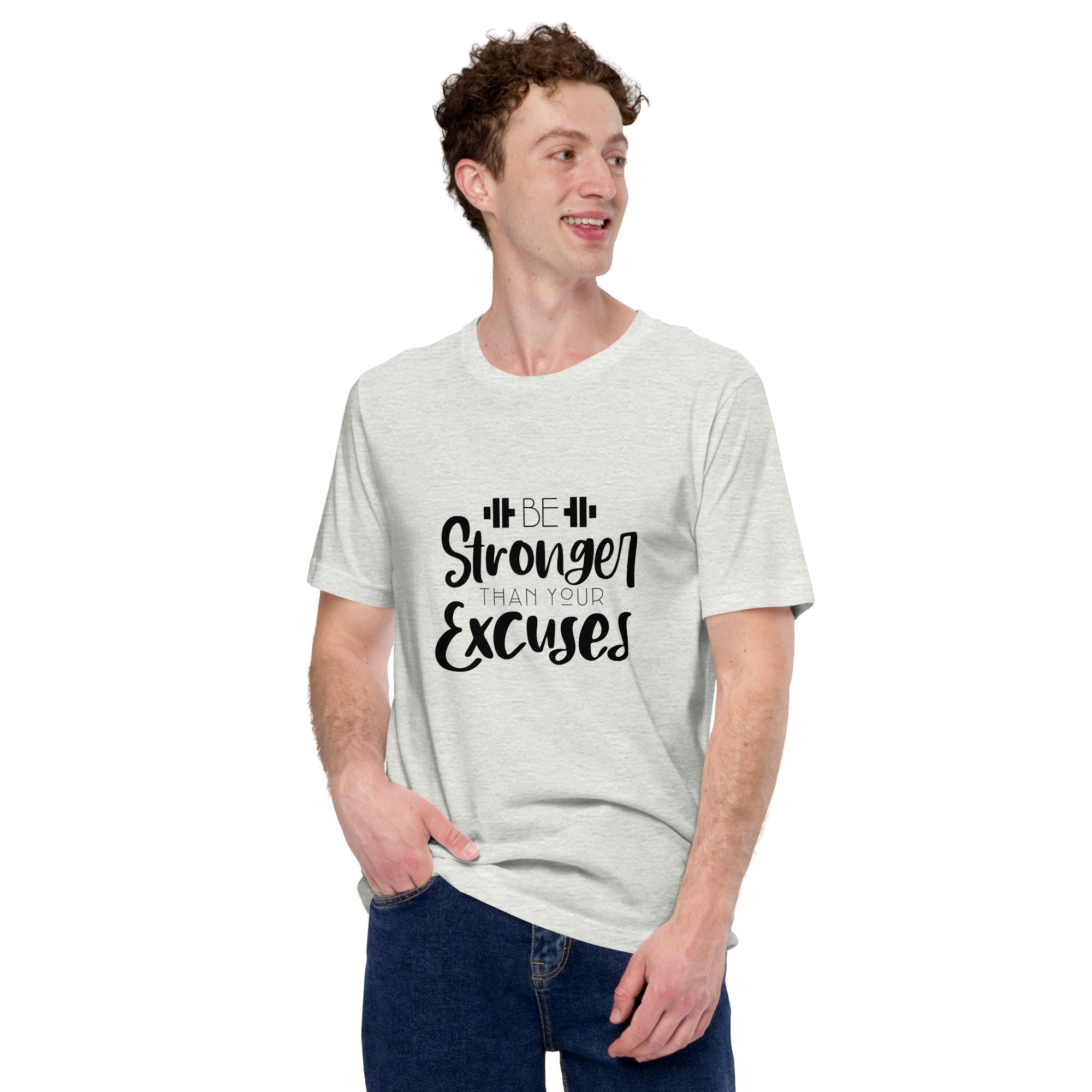 BE STRONGER THAN YOUR EXCUSES - Unisex t-shirt