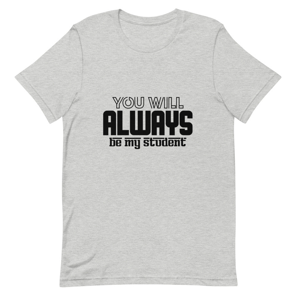 ALWAYS MY STUDENT- Unisex Short-Sleeve T-Shirt