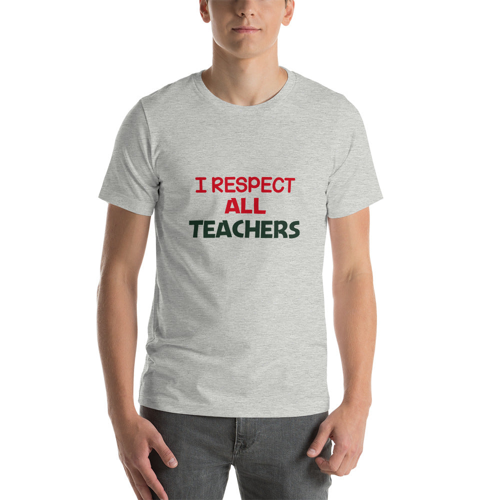 I RESPECT ALL TEACHERS - Short-sleeve unisex t-shirt