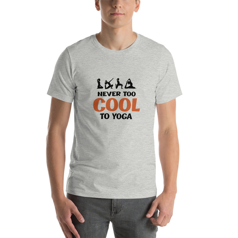 NEVER TOO COOL TO YOGA - Unisex t-shirt