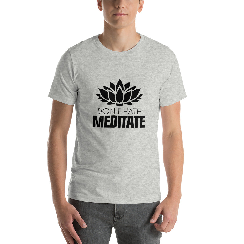 DON'T HATE MEDITATE - Unisex t-shirt