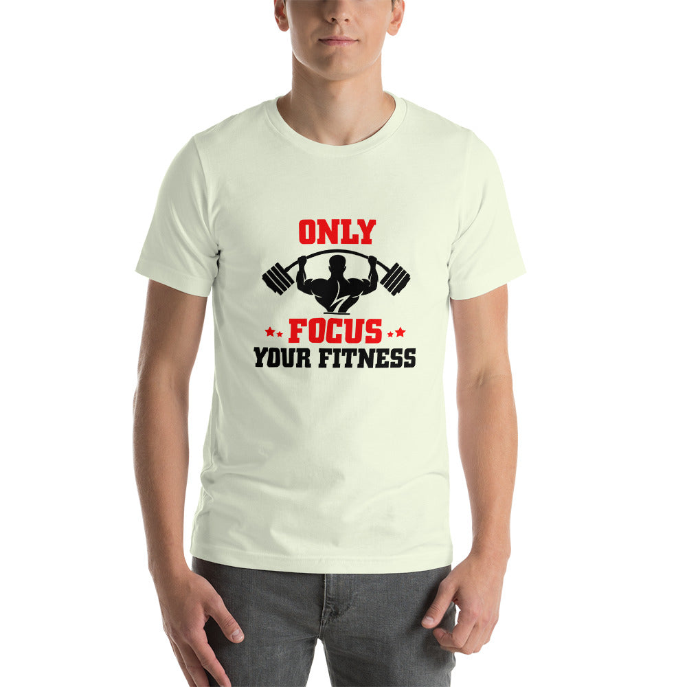 ONLY FOCUS YOUR FITNESS - Unisex t-shirt