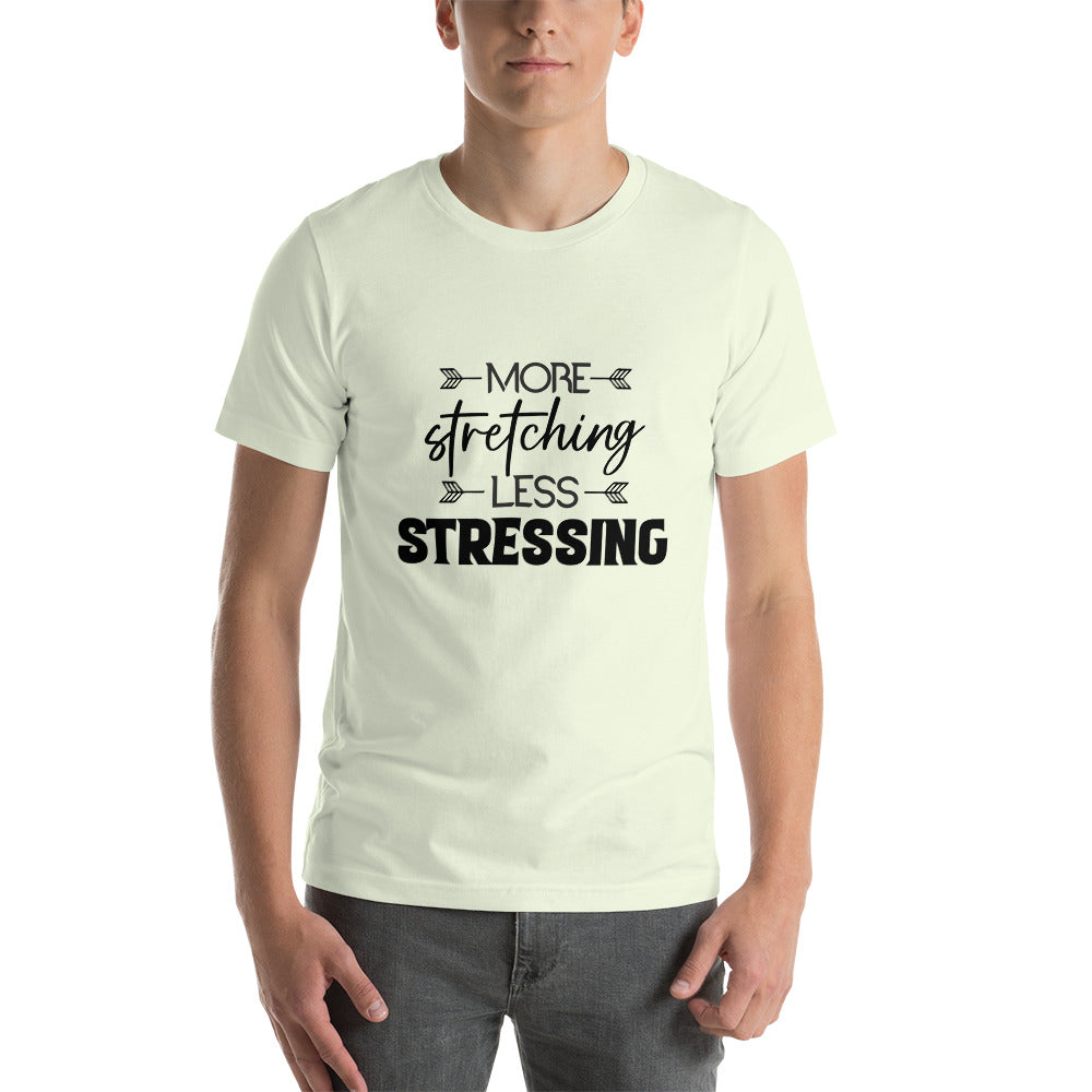 MORE STRETCHING LESS STRESSING - Unisex t-shirt
