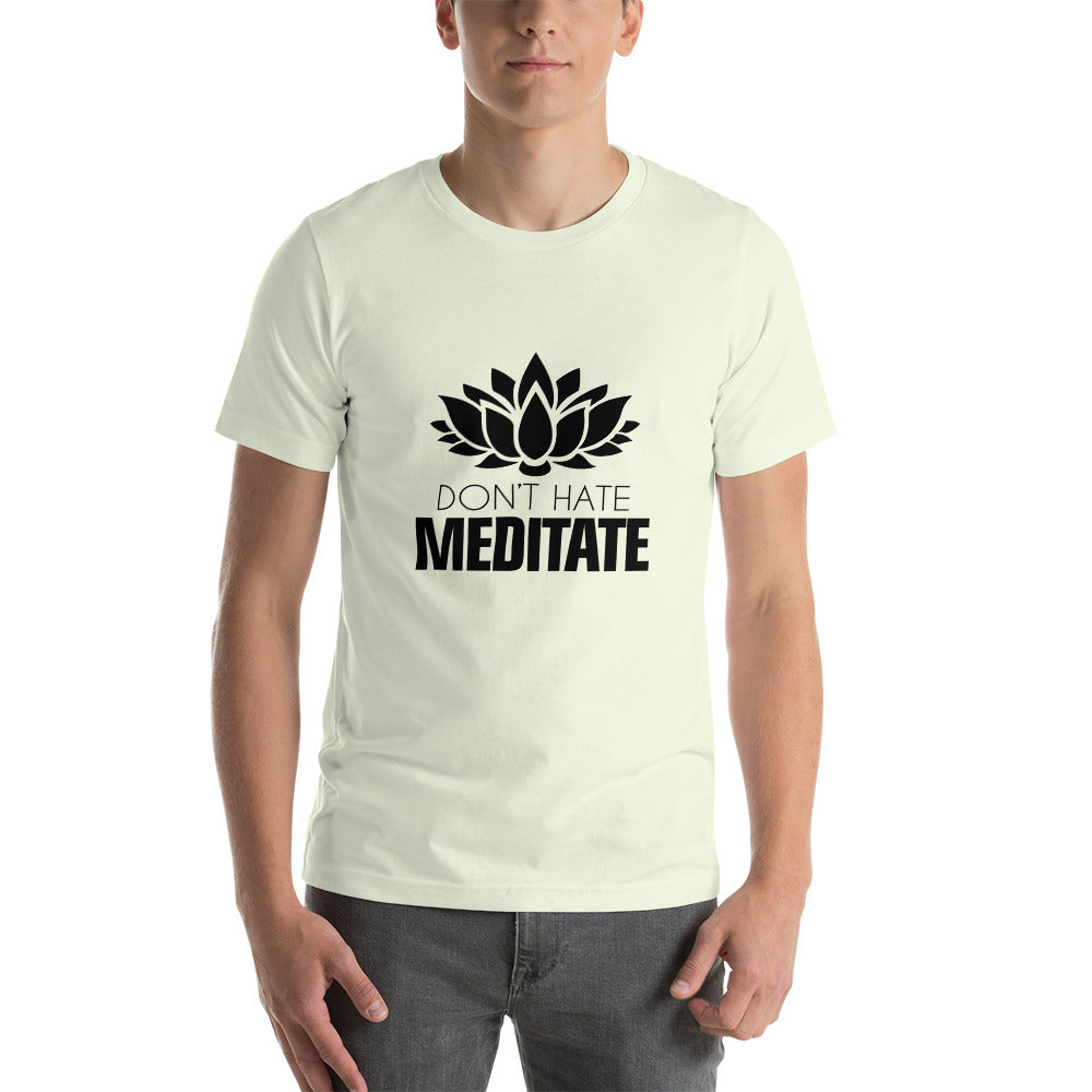 DON'T HATE MEDITATE - Unisex t-shirt