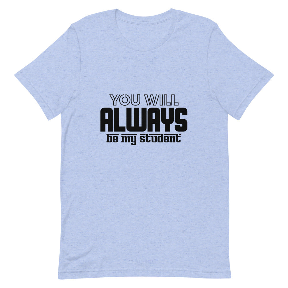 ALWAYS MY STUDENT- Unisex Short-Sleeve T-Shirt