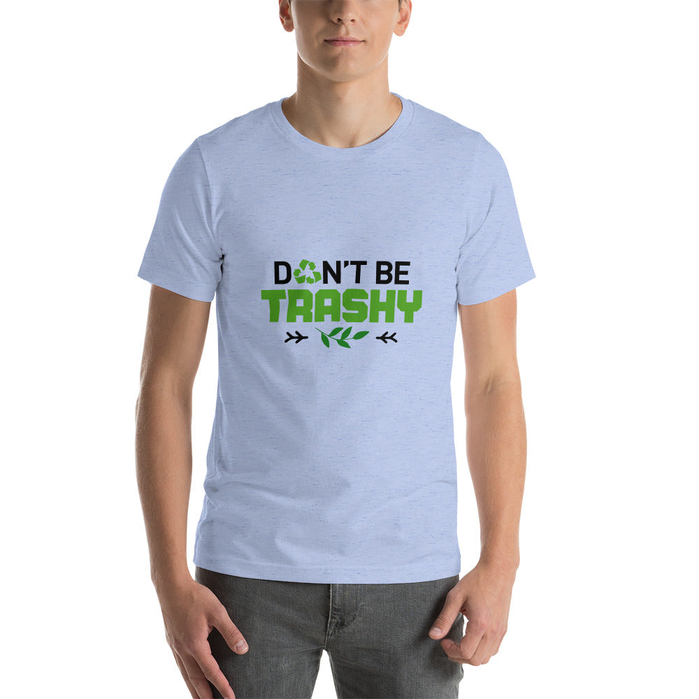 DON'T BE TRASHY - Short-Sleeve Unisex T-Shirt